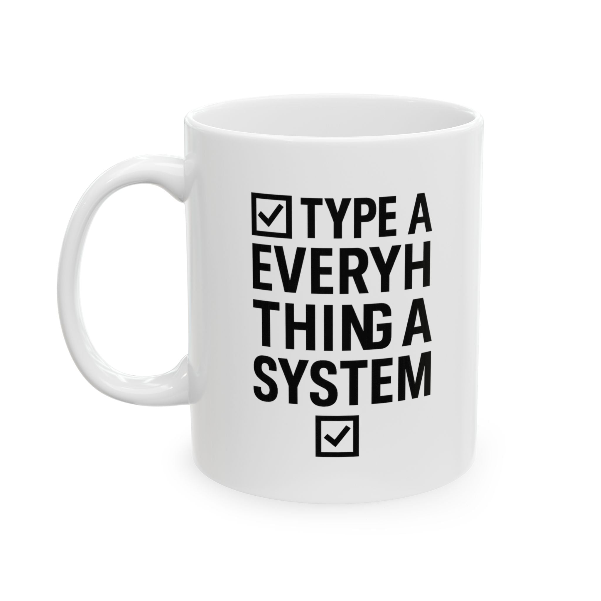 Type A Personality Everything Has A System Coffee Mug | Unique Gift | Ceramic Mug
