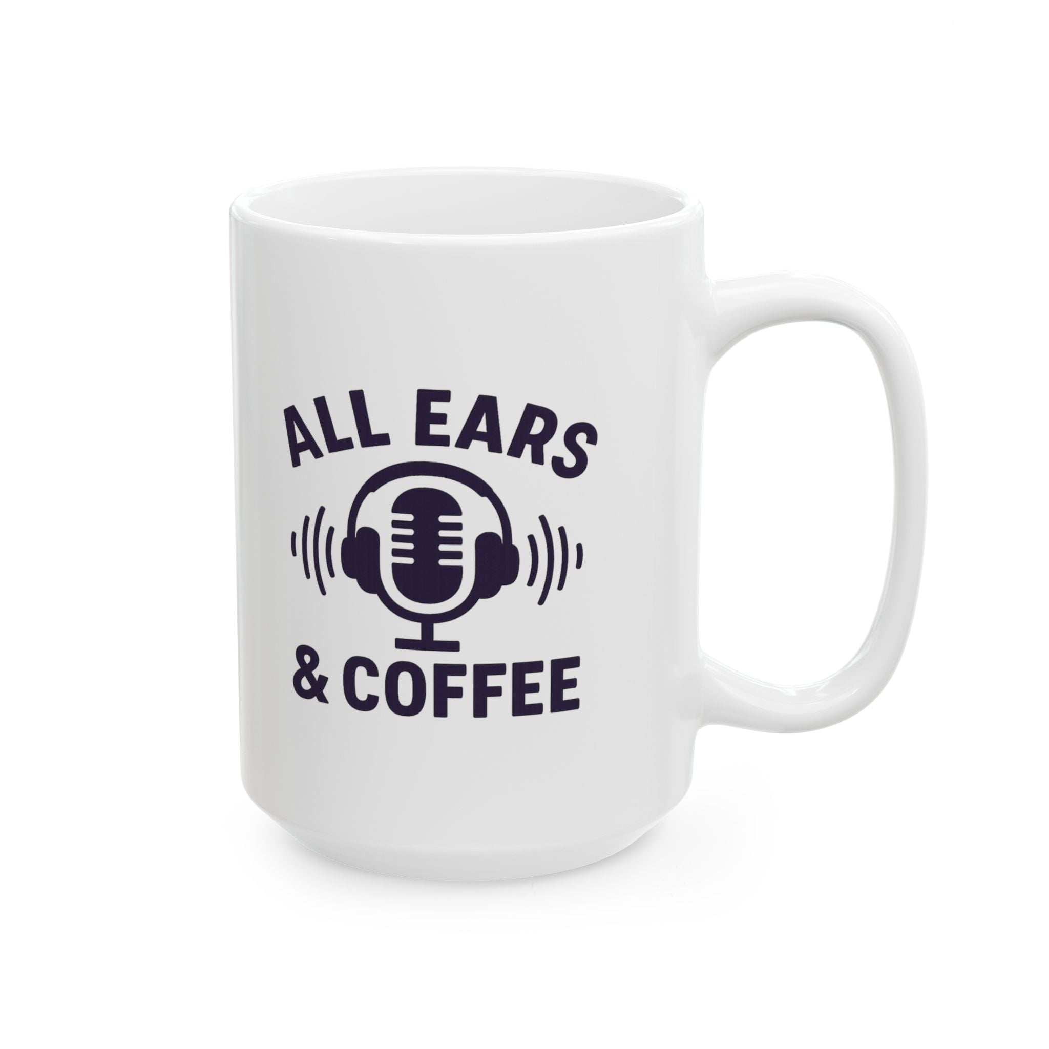 Podcast Host All Ears And Coffee Coffee Mug | Coffee Lover Gift | Ceramic Mug