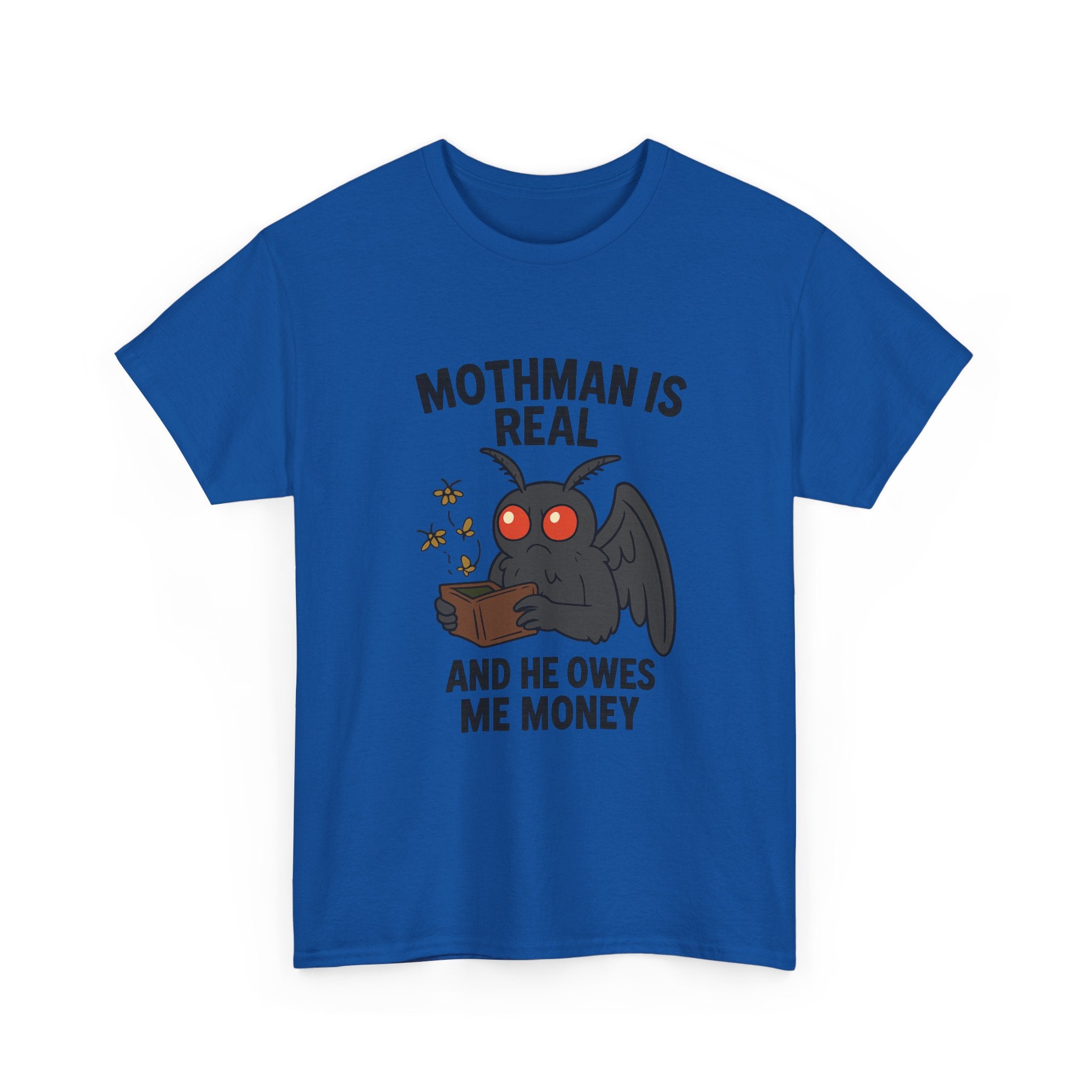 Mothman Is Real And He Owes Me Money T-Shirt | Unique Gift | Graphic Tee