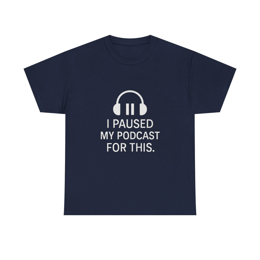 I Paused My Podcast For This Funny T-Shirt | Funny Gift | Graphic Tee