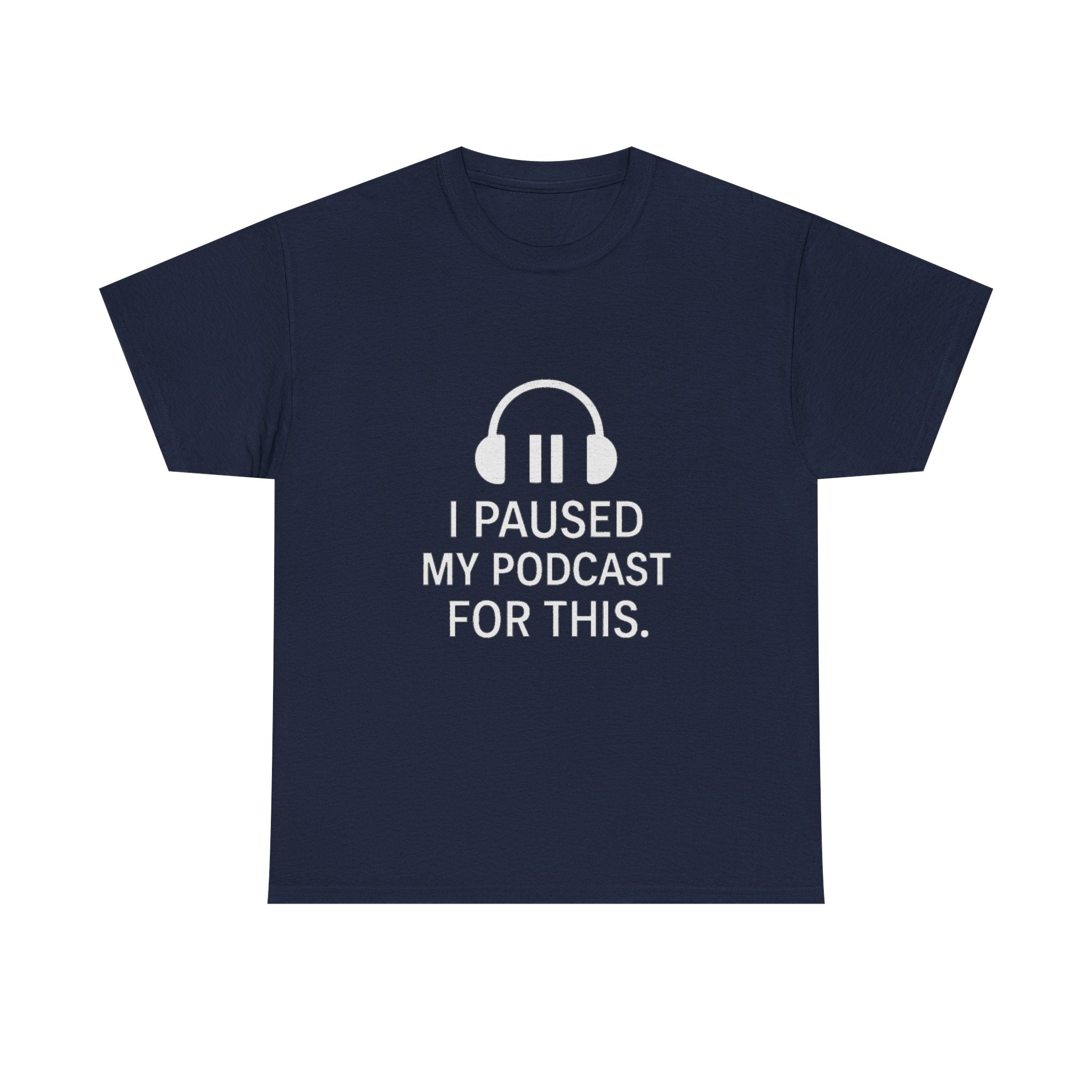 I Paused My Podcast For This Funny T-Shirt | Funny Gift | Graphic Tee