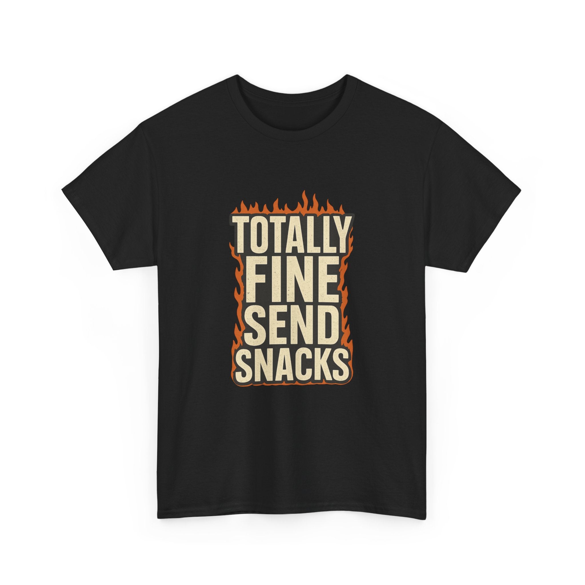 Totally Fine Send Snacks T-Shirt | Unique Gift | Graphic Tee