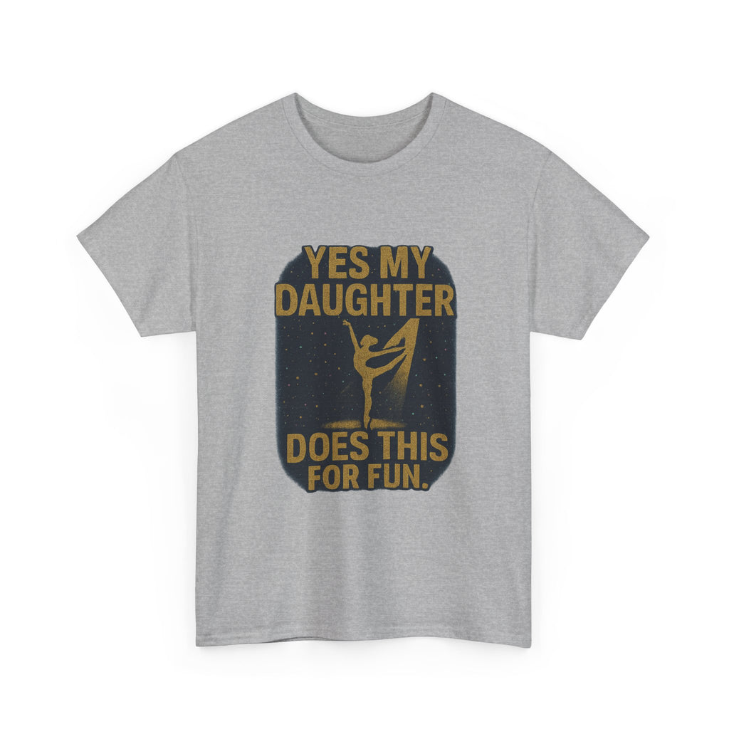 Proud Dance Dad Yes My Daughter Does This For Fun T-Shirt | Gift for Dad | Graphic Tee