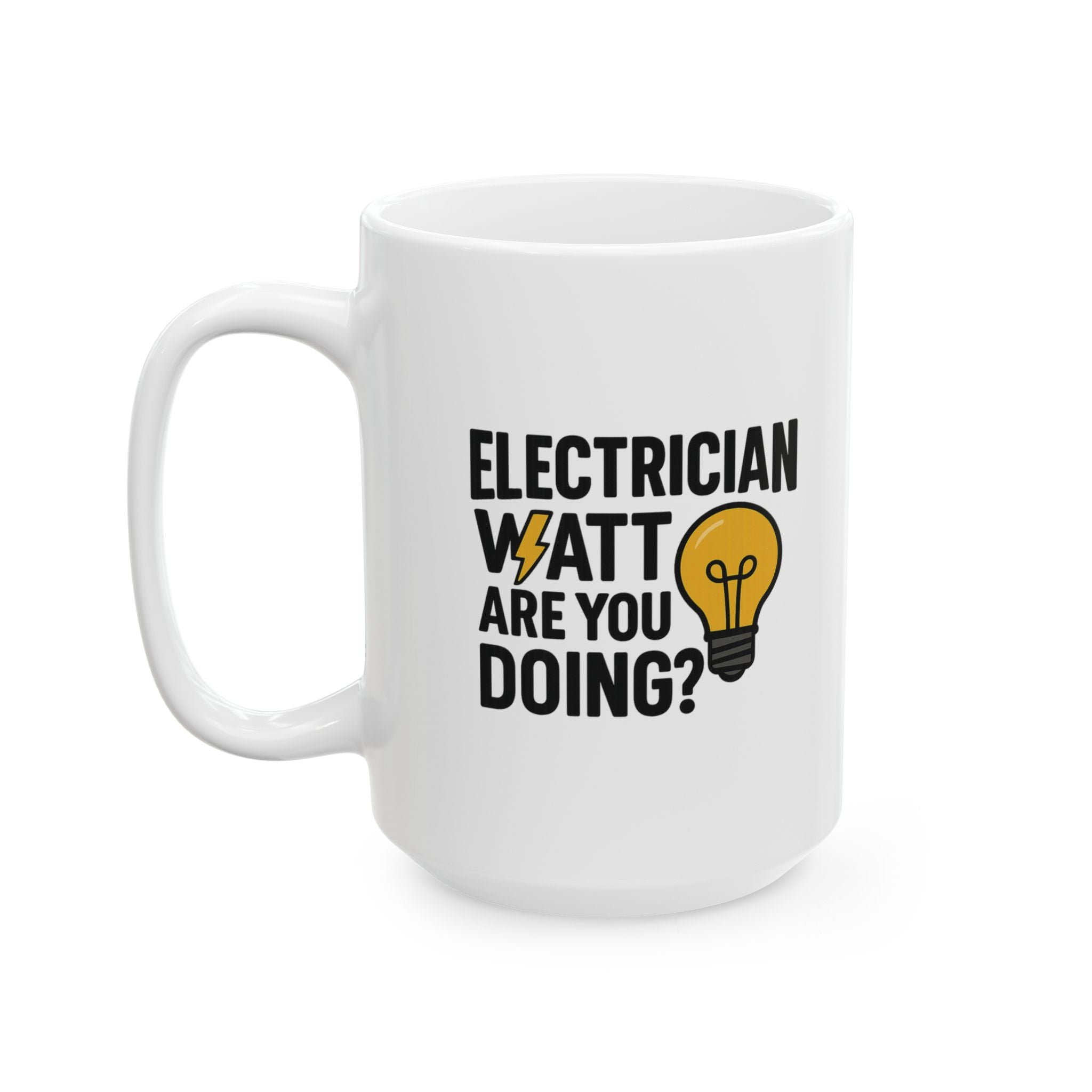 Electrician Watt Are You Doing Funny Coffee Mug | Funny Gift | Ceramic Mug