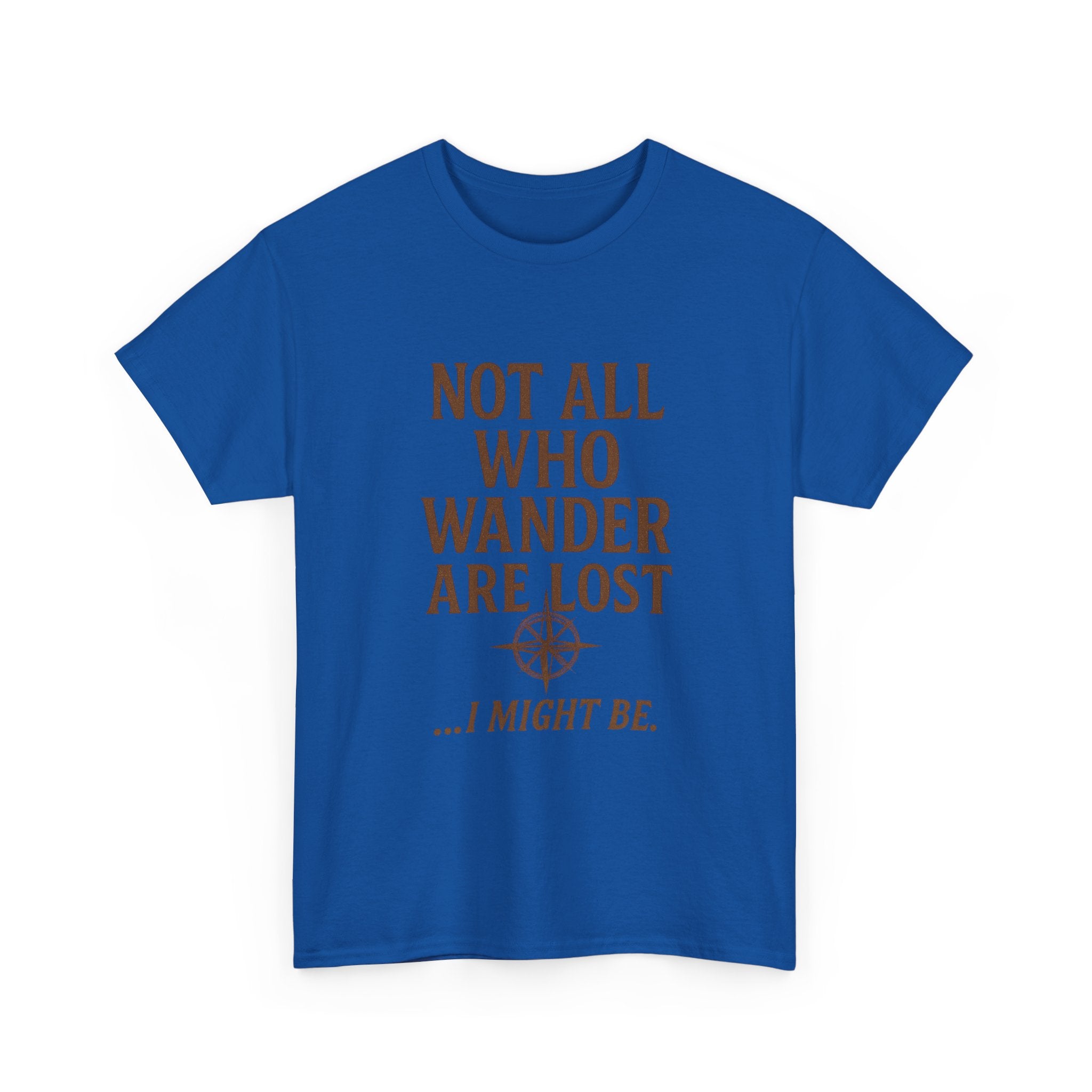 Not All Who Wander Are Lost But I Might Be T-Shirt | Unique Gift | Graphic Tee