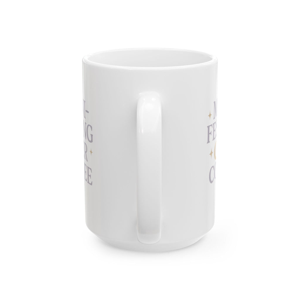 Manifesting It Over My Morning Cup Coffee Mug | Unique Gift | Ceramic Mug
