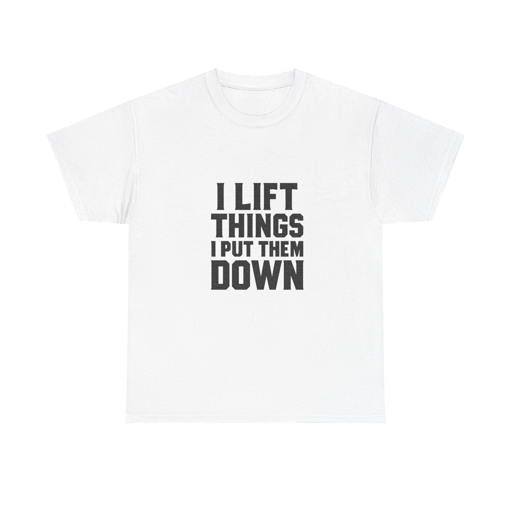 Powerlifter I Lift Things and Put Them Down T-Shirt | Unique Gift | Graphic Tee