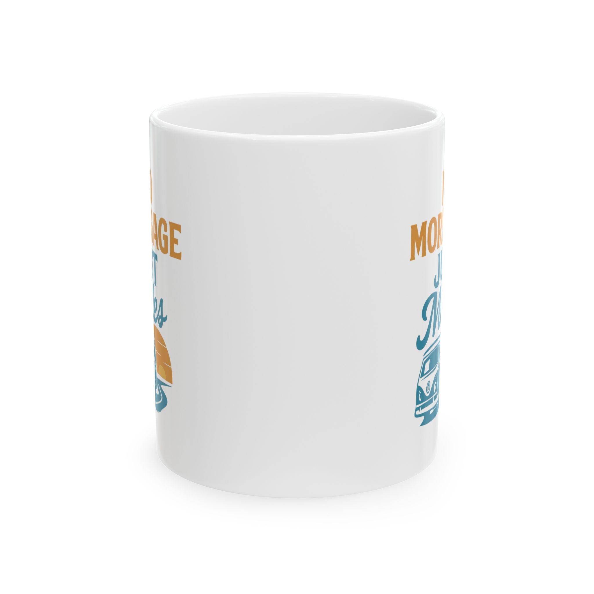 Van Life Full Timer No Mortgage Just Miles Coffee Mug | Unique Gift | Ceramic Mug