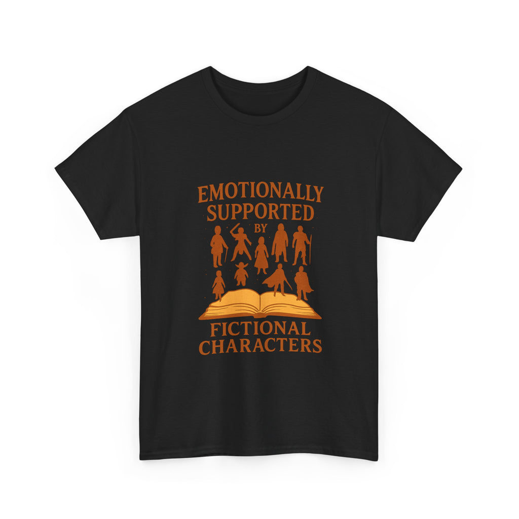 Emotionally Supported By Fictional Characters T-Shirt | Unique Gift | Graphic Tee