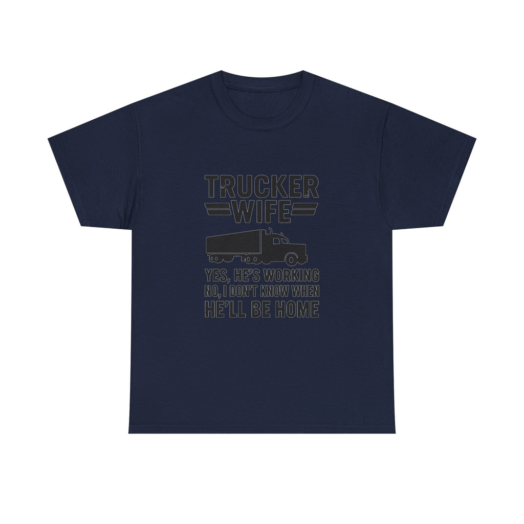 Trucker Wife Yes Hes Working T-Shirt | Unique Gift | Graphic Tee