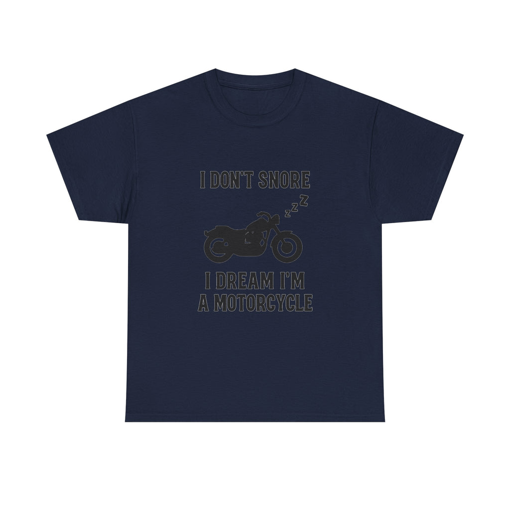 I Dont Snore I Dream Im A Motorcycle Funny T-Shirt | Funny Gift | Graphic Tee