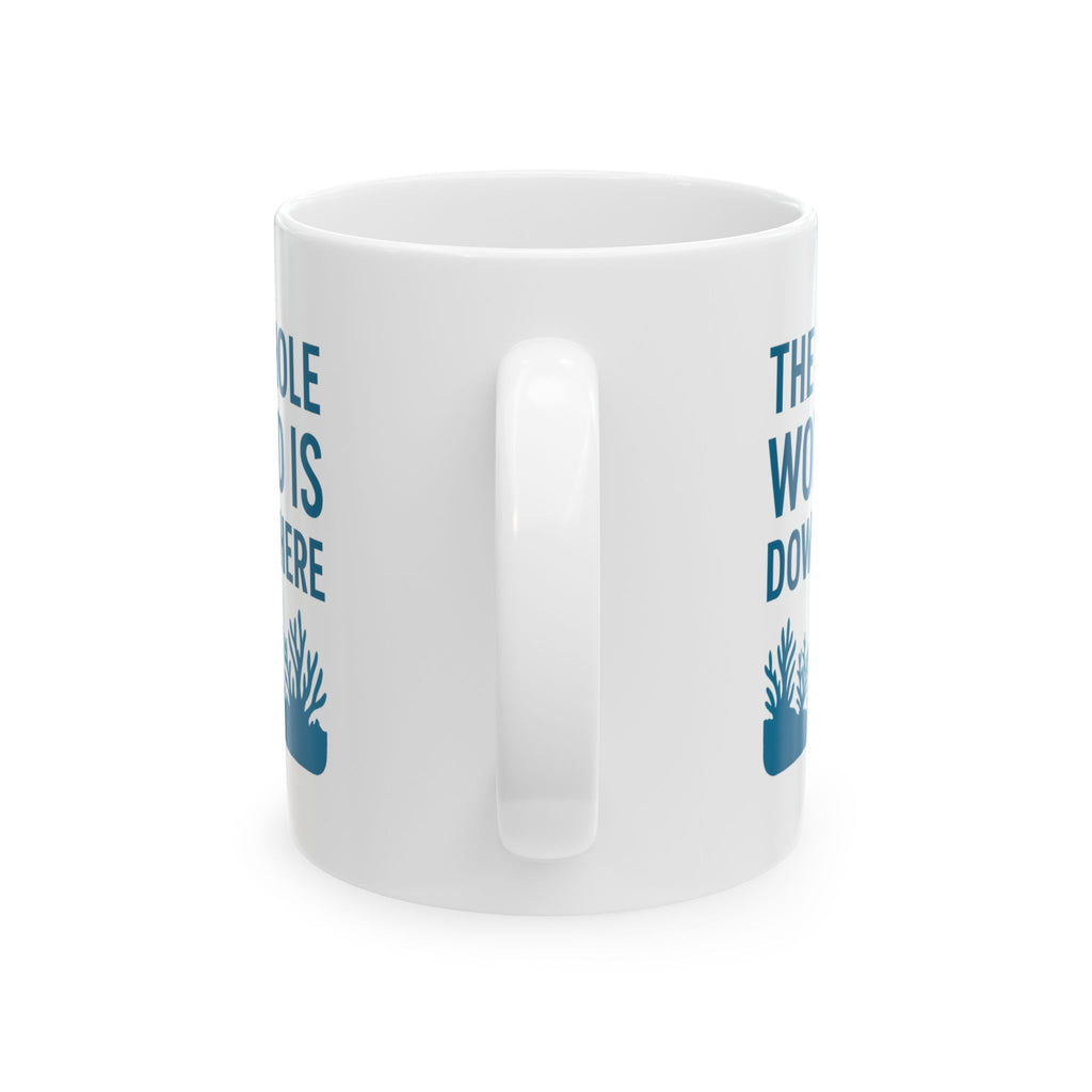 Scuba Diver The Whole World Is Down There Coffee Mug | Unique Gift | Ceramic Mug