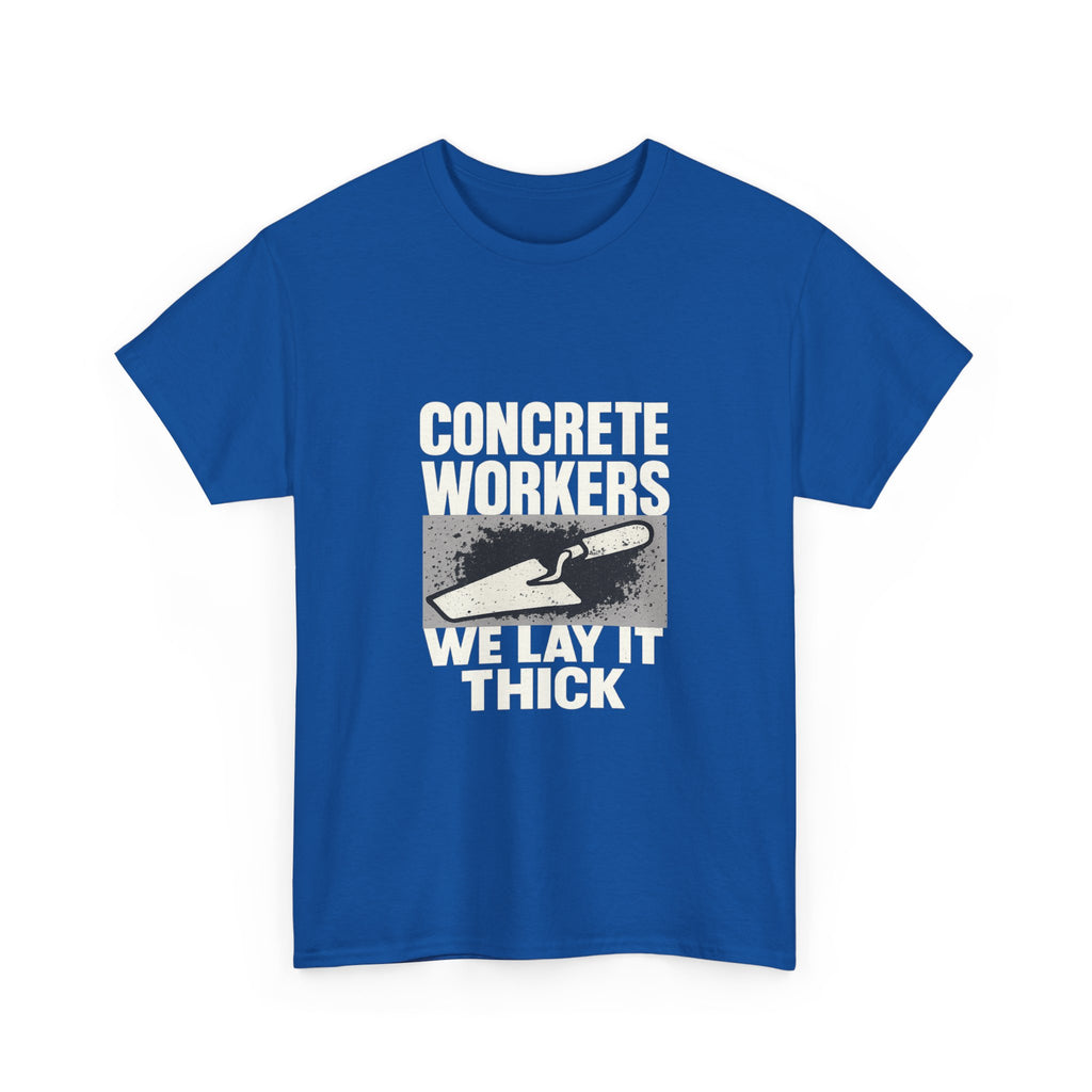 Concrete Worker We Lay It Thick T-Shirt | Unique Gift | Graphic Tee