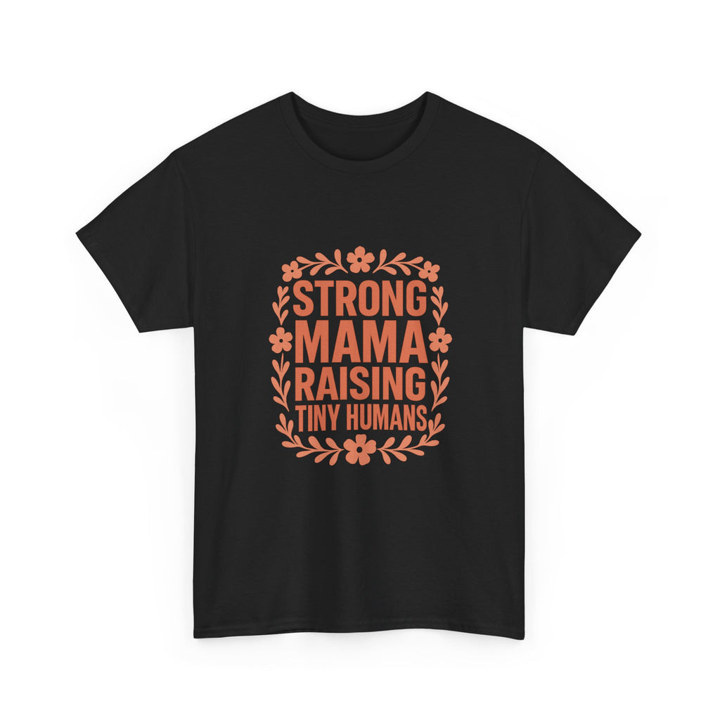 Strong Mama Raising Tiny Humans T-Shirt | Unique Gift | Graphic Tee