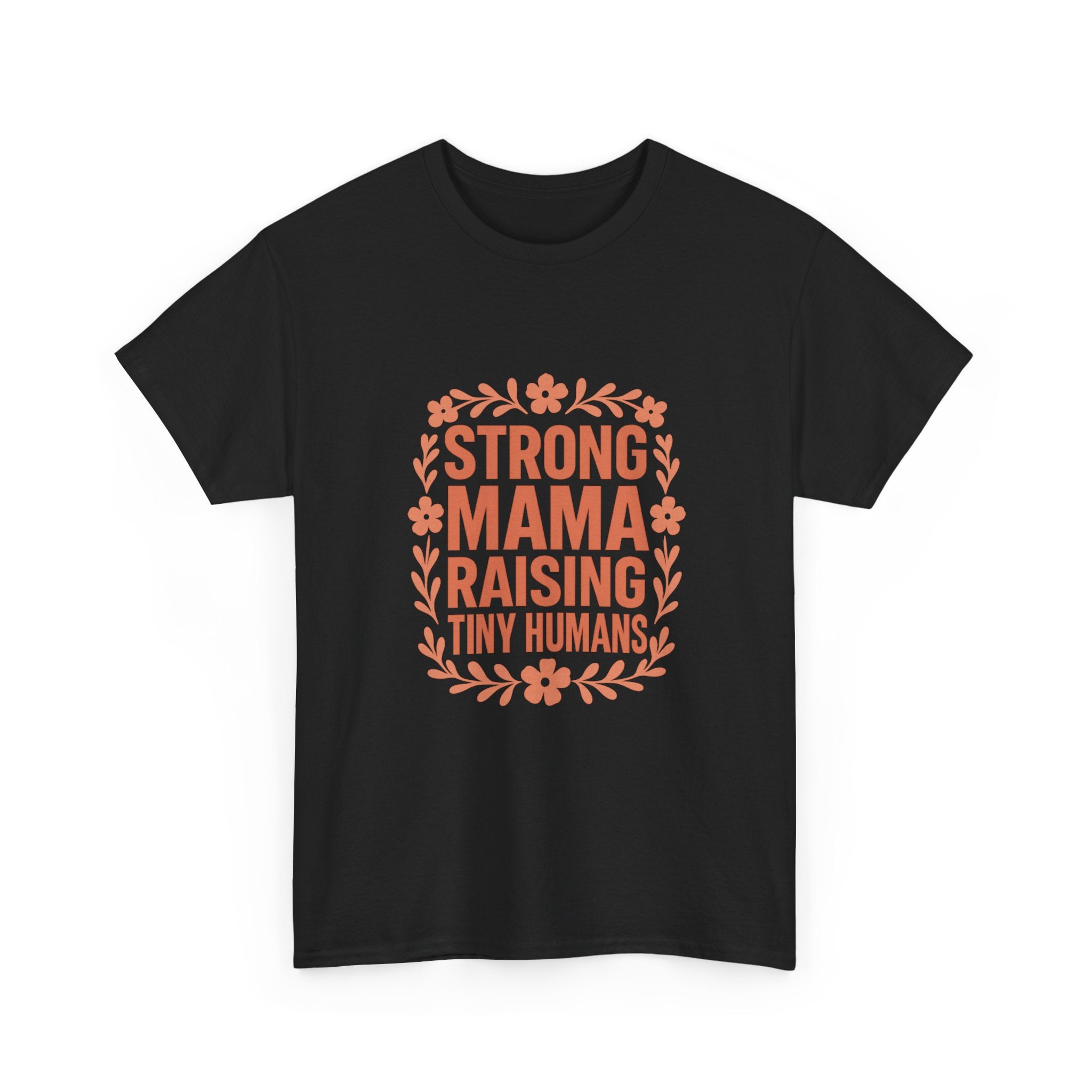 Strong Mama Raising Tiny Humans T-Shirt | Unique Gift | Graphic Tee