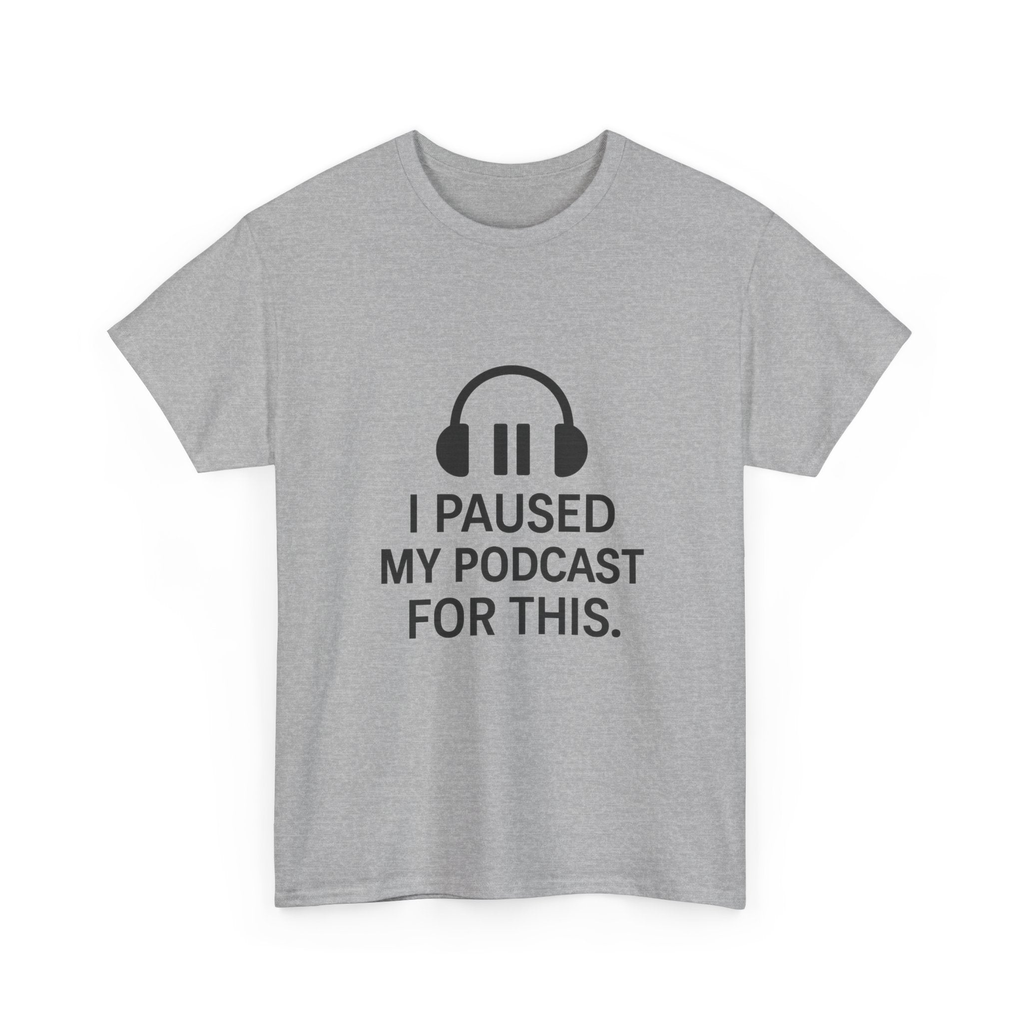 I Paused My Podcast For This Funny T-Shirt | Funny Gift | Graphic Tee