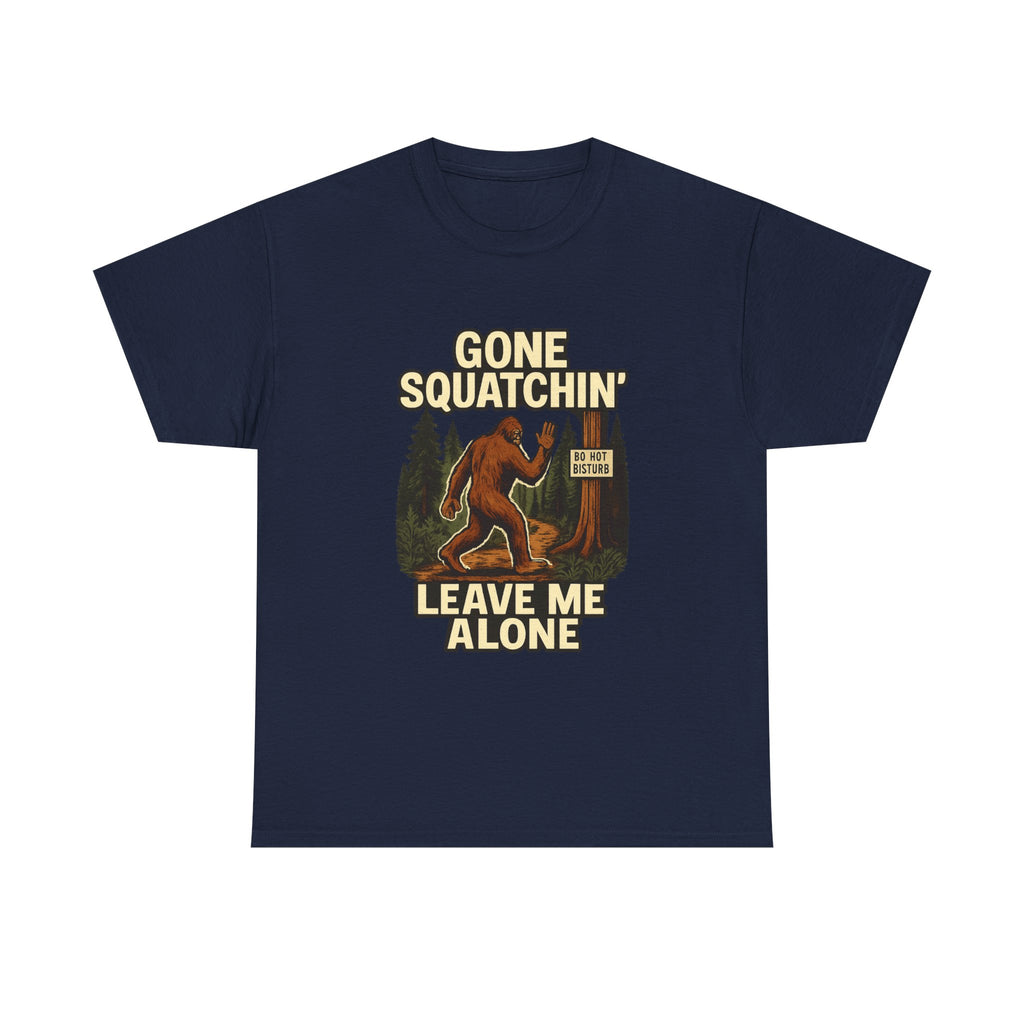 Gone Squatchin Leave Me Alone T-Shirt | Unique Gift | Graphic Tee