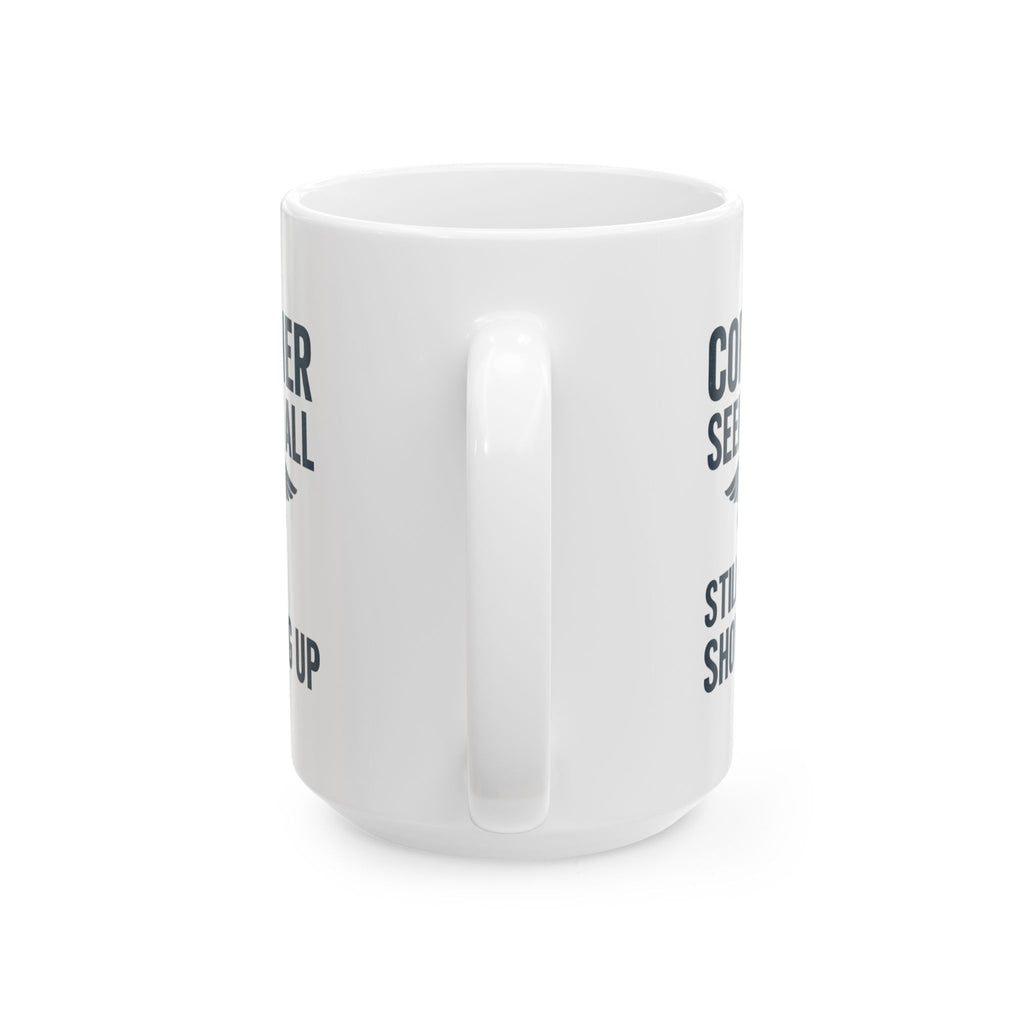 Coroner Seen It All Still Showing Up Coffee Mug | Unique Gift | Ceramic Mug
