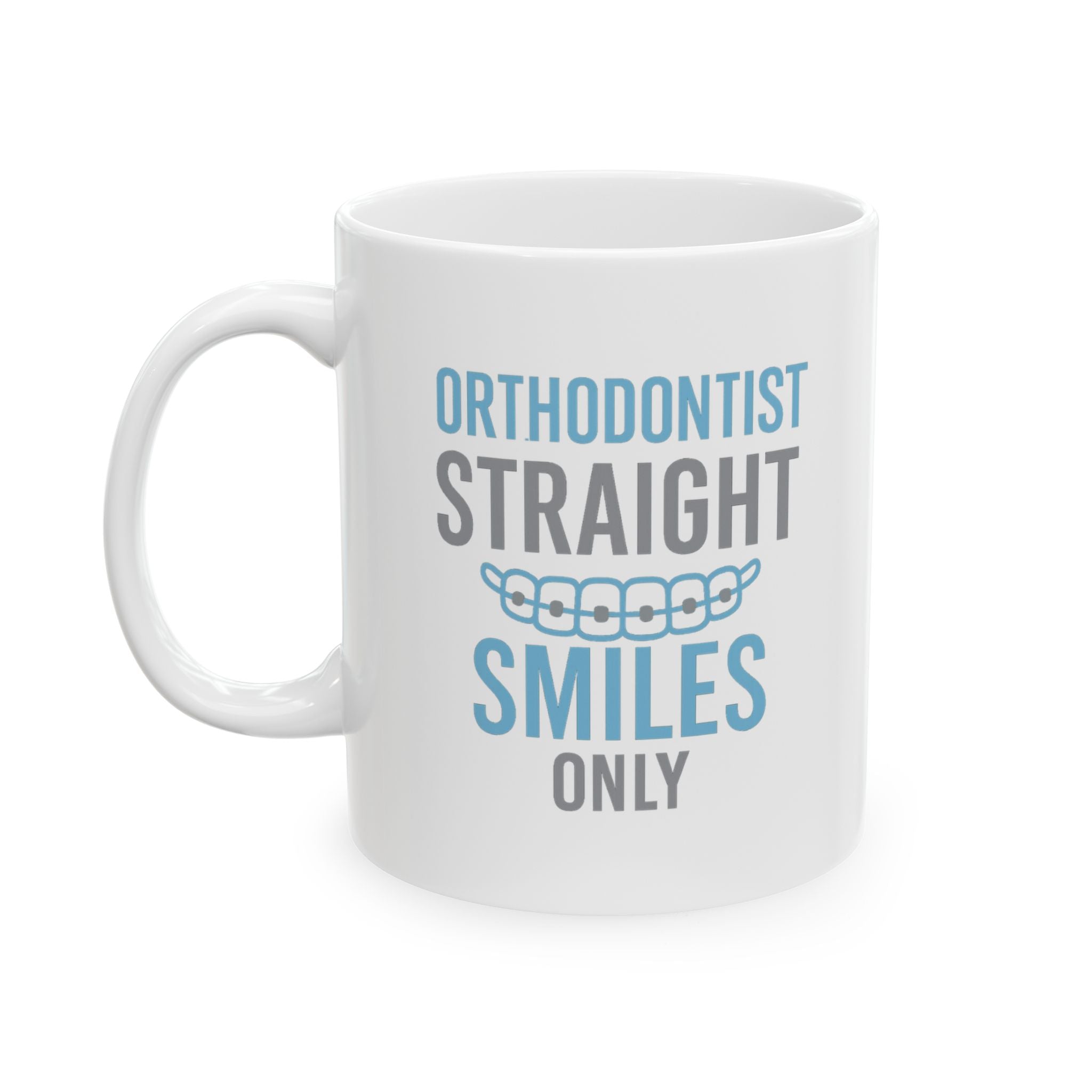 Orthodontist Straightening Smiles One Bracket At A Time Coffee Mug | Unique Gift | Ceramic Mug