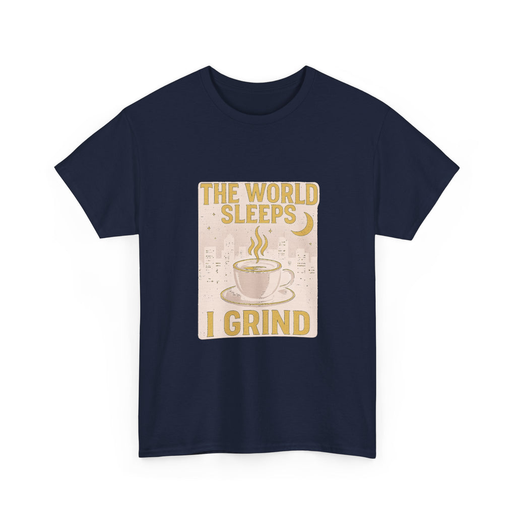 Night Shift Worker The World Sleeps I Grind T-Shirt