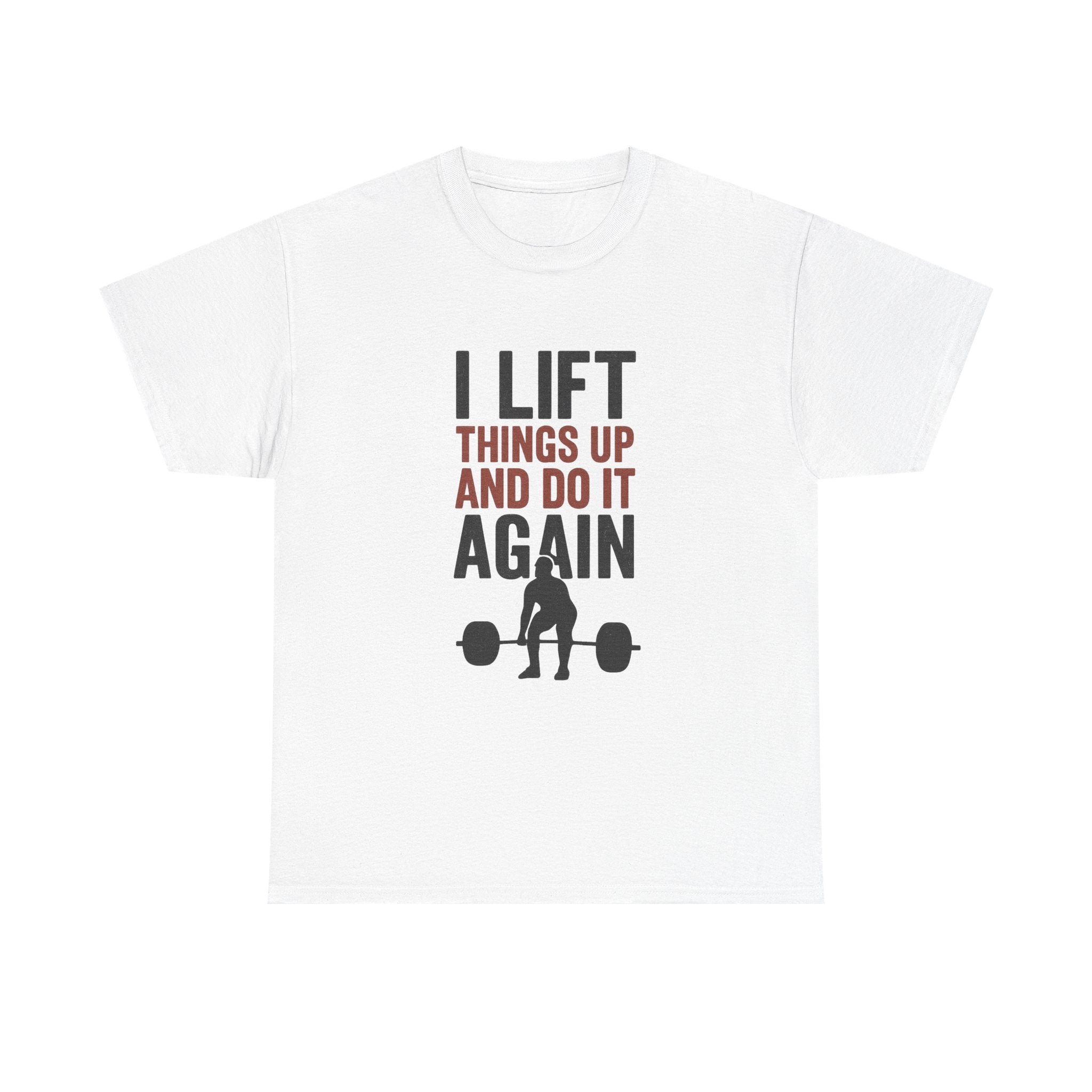 I Lift Things Up And Do It Again T-Shirt | Unique Gift | Graphic Tee