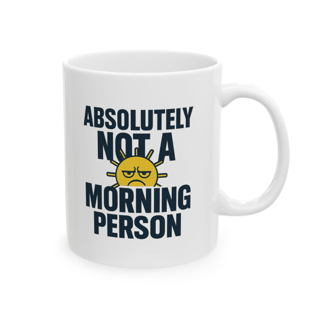 Absolutely Not A Morning Person Coffee Mug | Unique Gift | Ceramic Mug