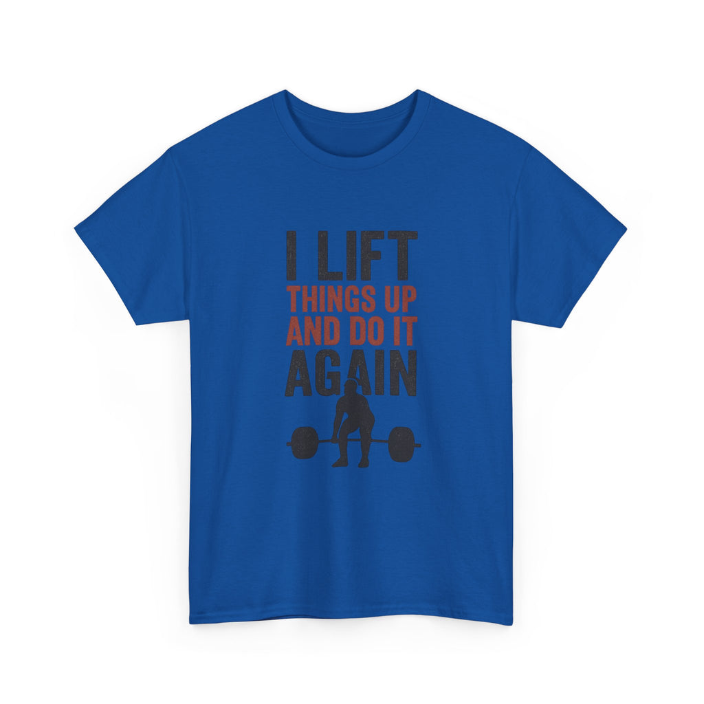 I Lift Things Up And Do It Again T-Shirt | Unique Gift | Graphic Tee