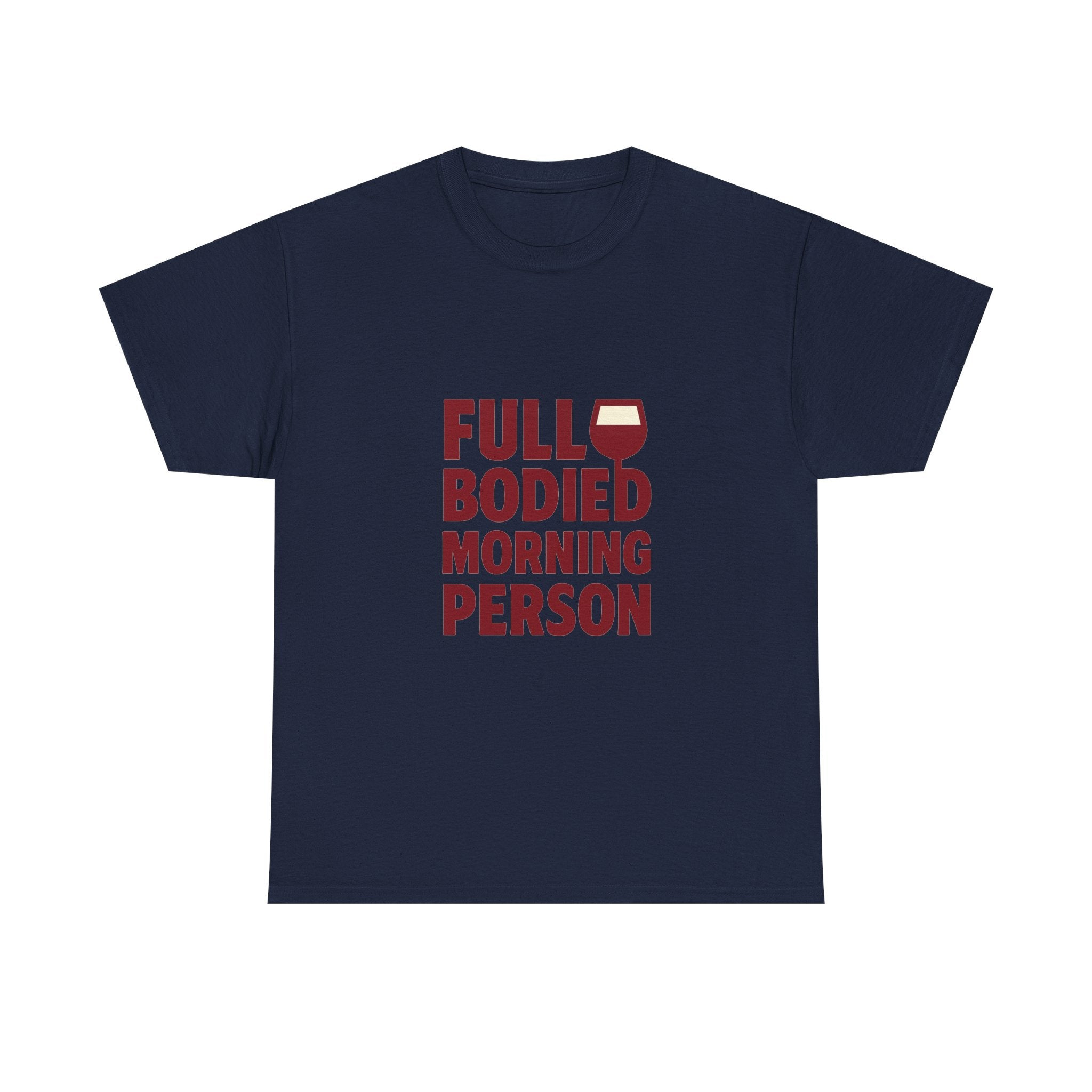 Wine Lover Full Bodied Morning Person T-Shirt | Unique Gift | Graphic Tee