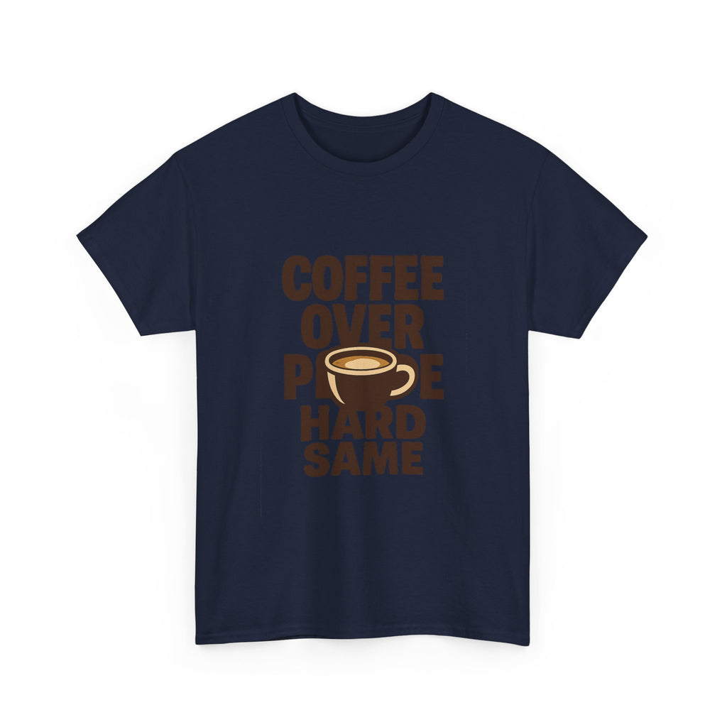Coffee Over People Hard Same T-Shirt | Coffee Lover Gift | Graphic Tee