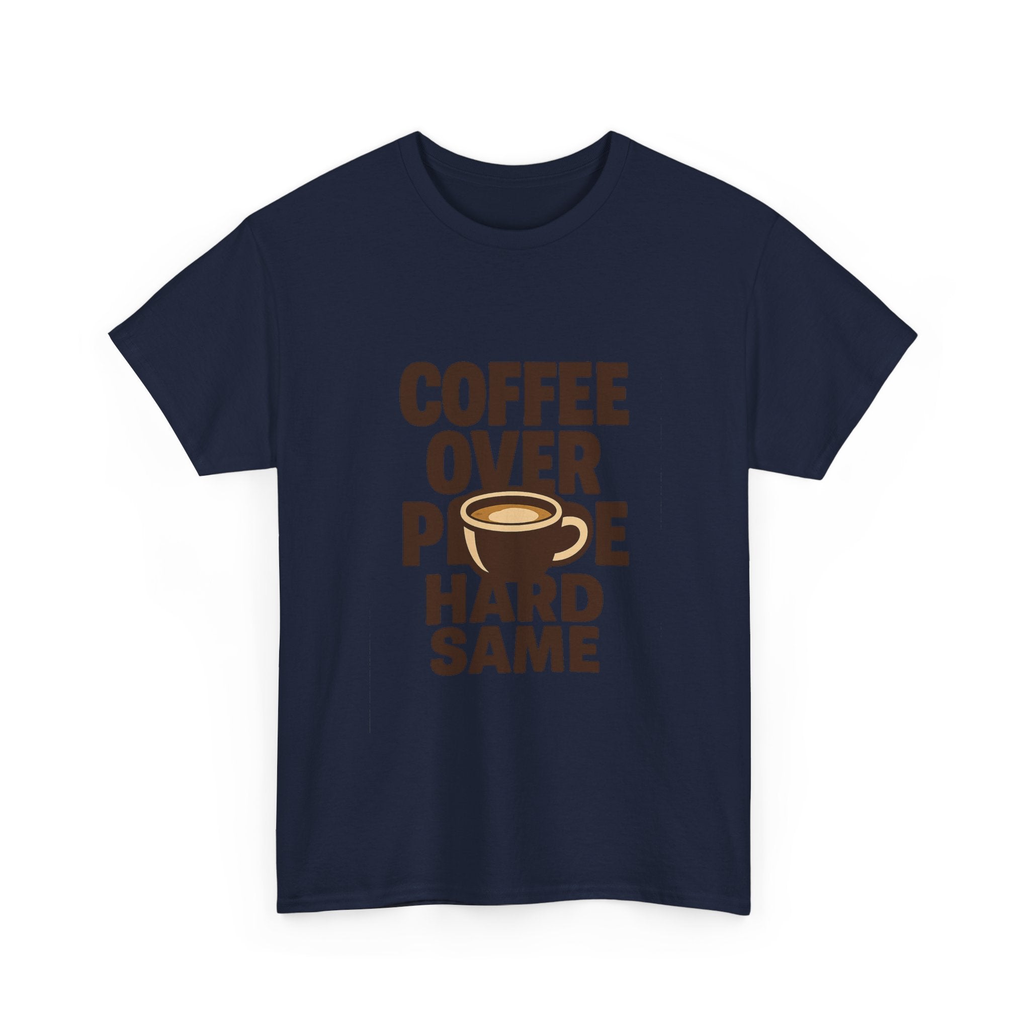 Coffee Over People Hard Same T-Shirt | Coffee Lover Gift | Graphic Tee