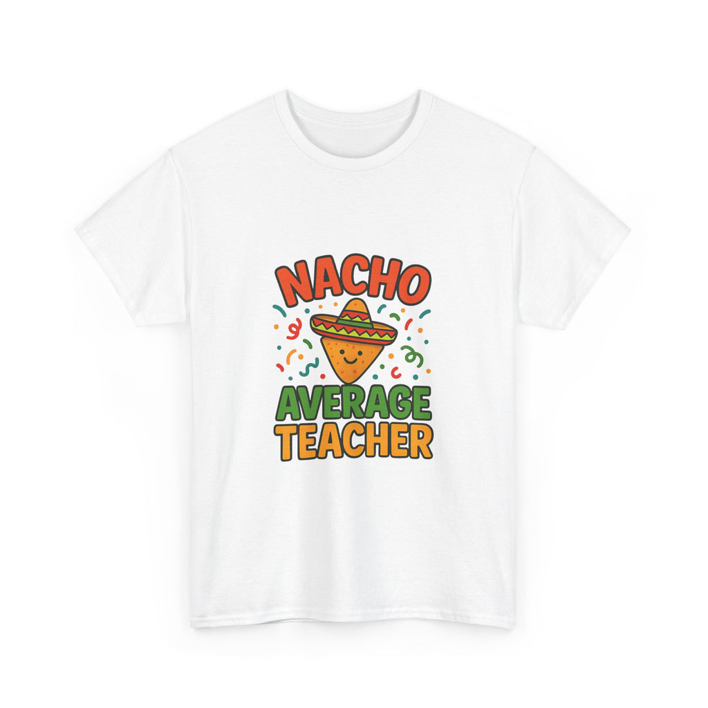 Nacho Average Teacher Funny T-Shirt | Teacher Gift | Graphic Tee