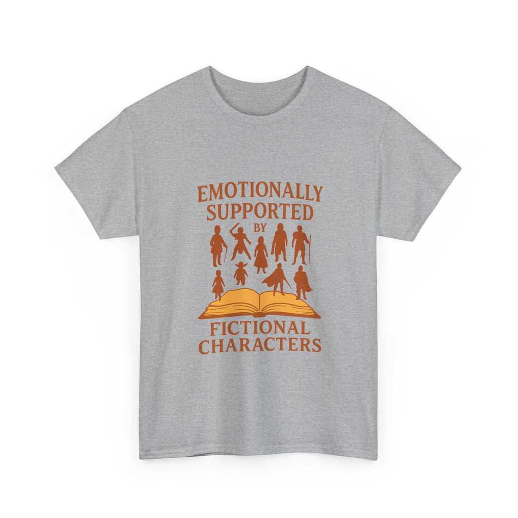 Emotionally Supported By Fictional Characters T-Shirt | Unique Gift | Graphic Tee
