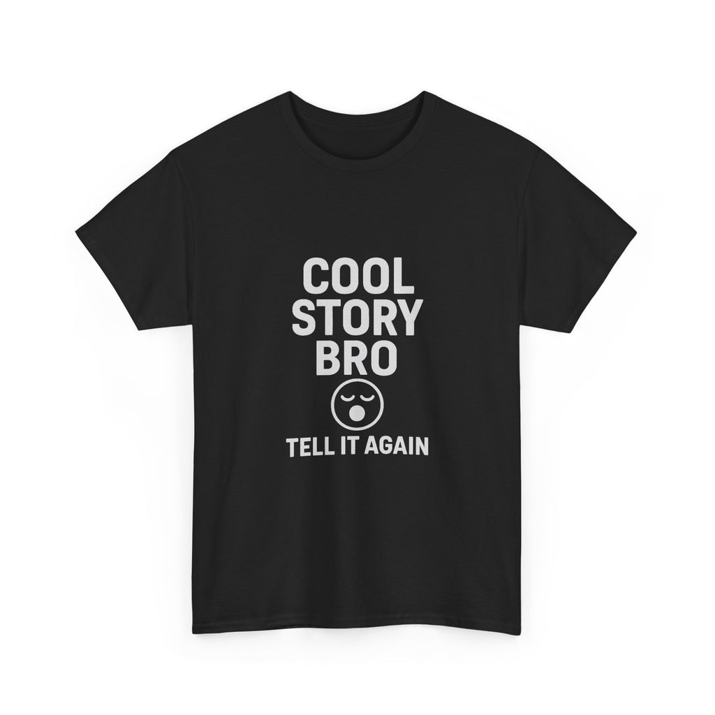 Cool Story Bro Tell It Again Sarcastic T-Shirt | Unique Gift | Graphic Tee