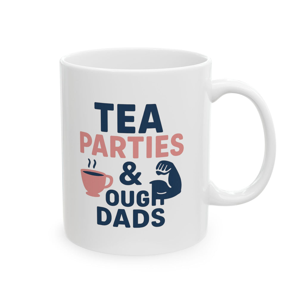 Girl Dad Tea Parties And Tough Dads Coffee Mug | Gift for Dad | Ceramic Mug