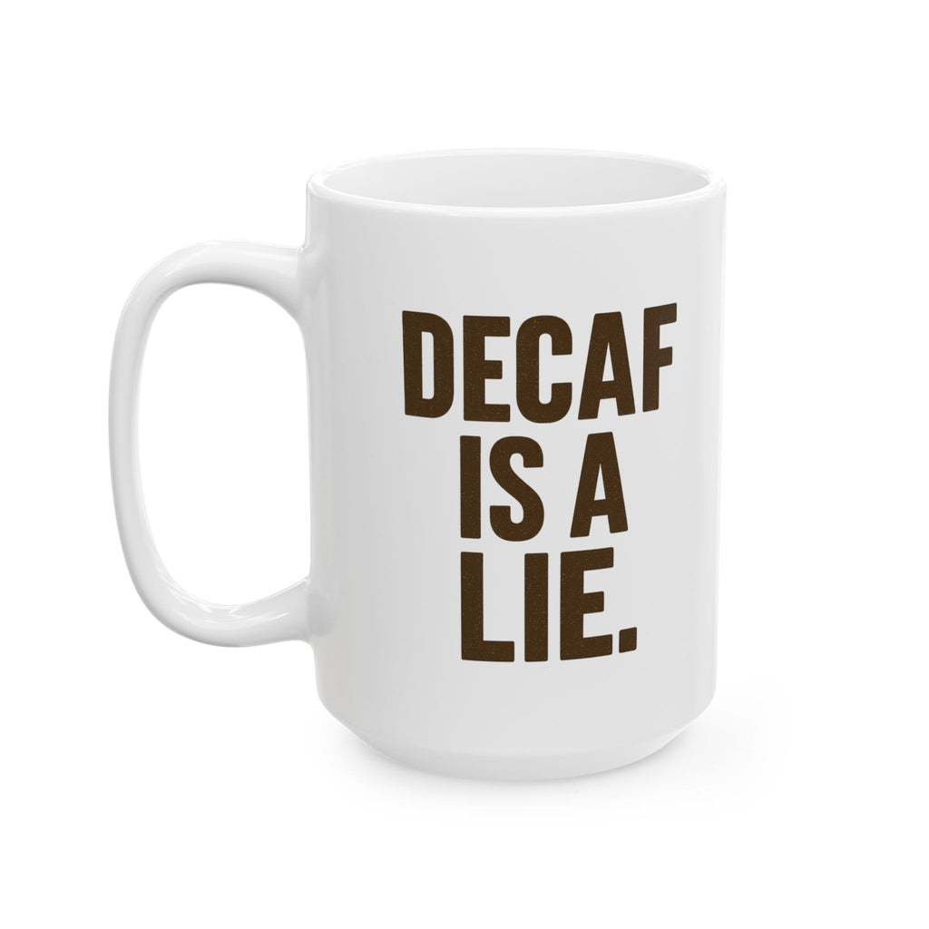 Decaf Is a Lie Coffee Mug | Unique Gift | Ceramic Mug