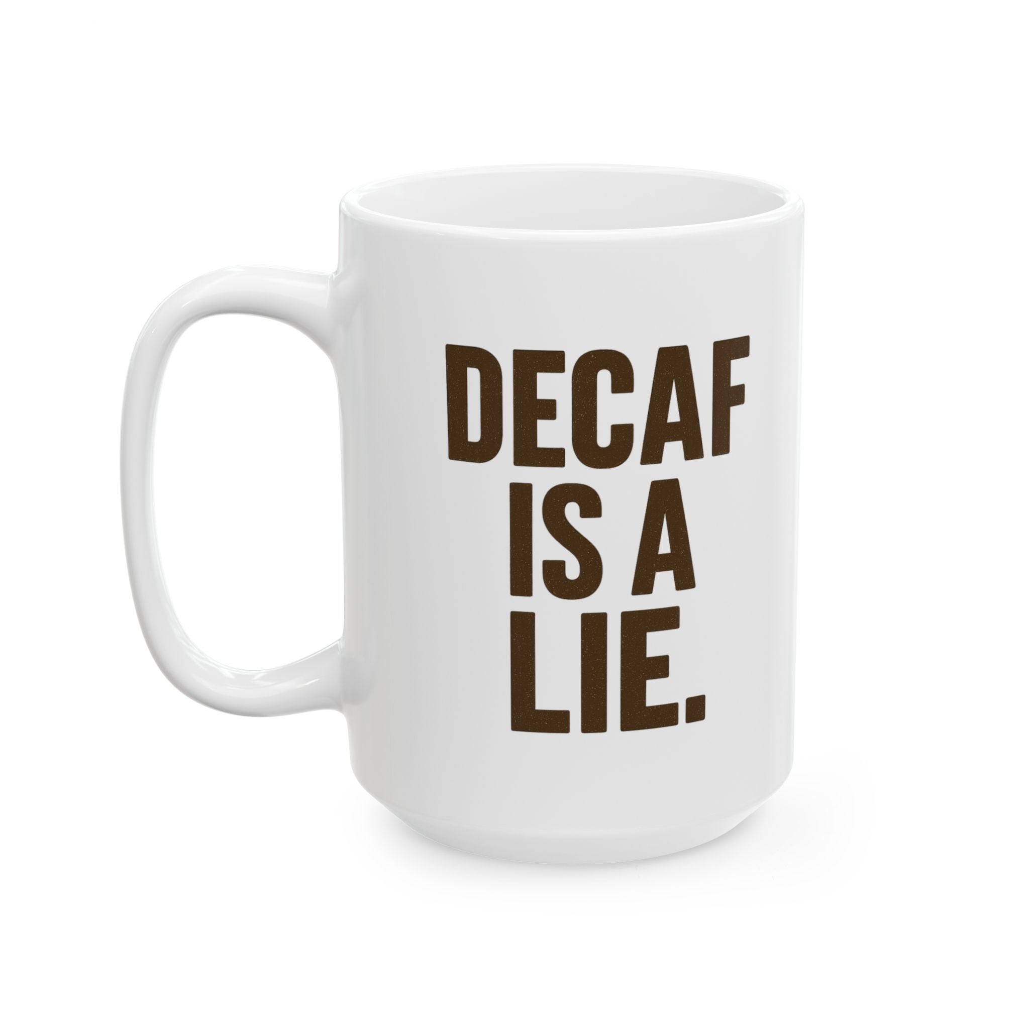 Decaf Is a Lie Coffee Mug | Unique Gift | Ceramic Mug
