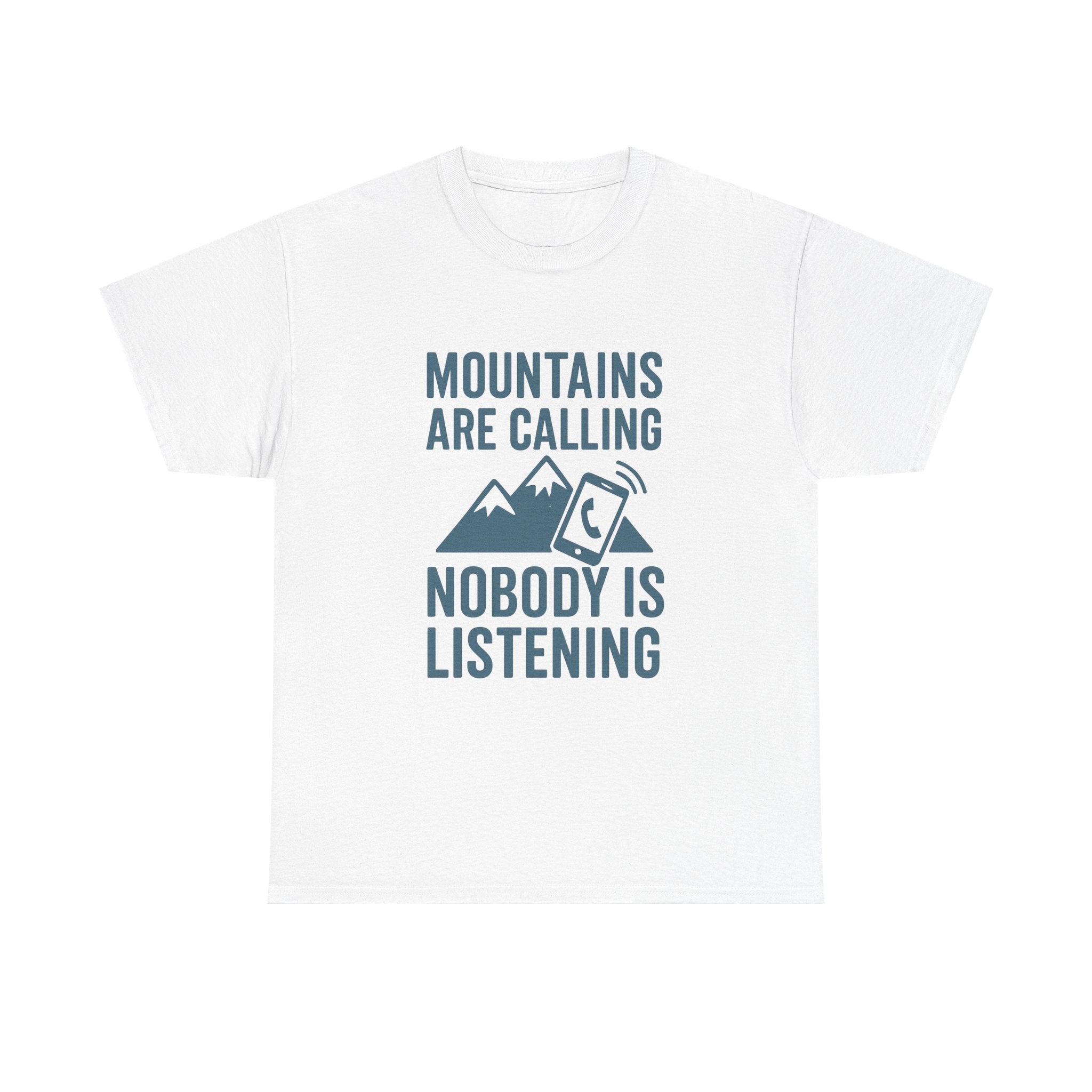 Mountains Are Calling Nobody Is Listening T-Shirt | Unique Gift | Graphic Tee