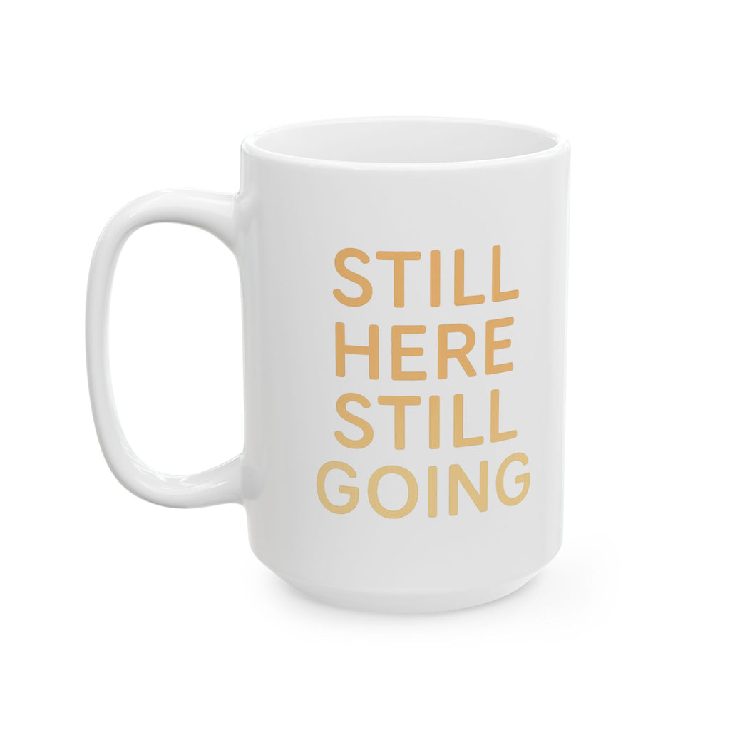 Grief Warrior Still Here Still Breathing Still Going Coffee Mug | Unique Gift | Ceramic Mug