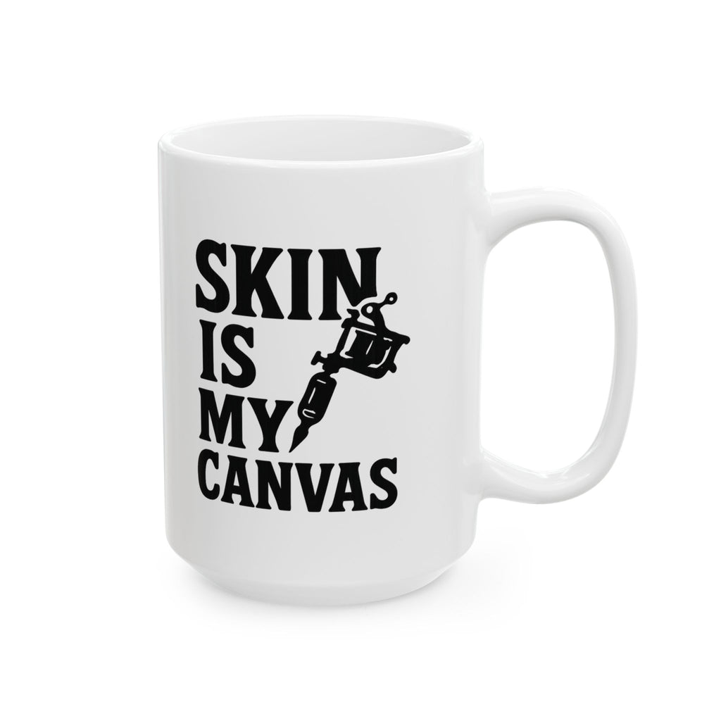 Tattoo Artist Skin Is My Canvas Coffee Mug | Unique Gift | Ceramic Mug
