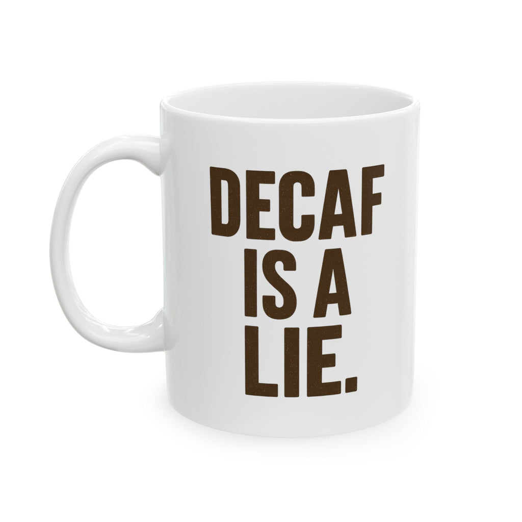 Decaf Is a Lie Coffee Mug | Unique Gift | Ceramic Mug