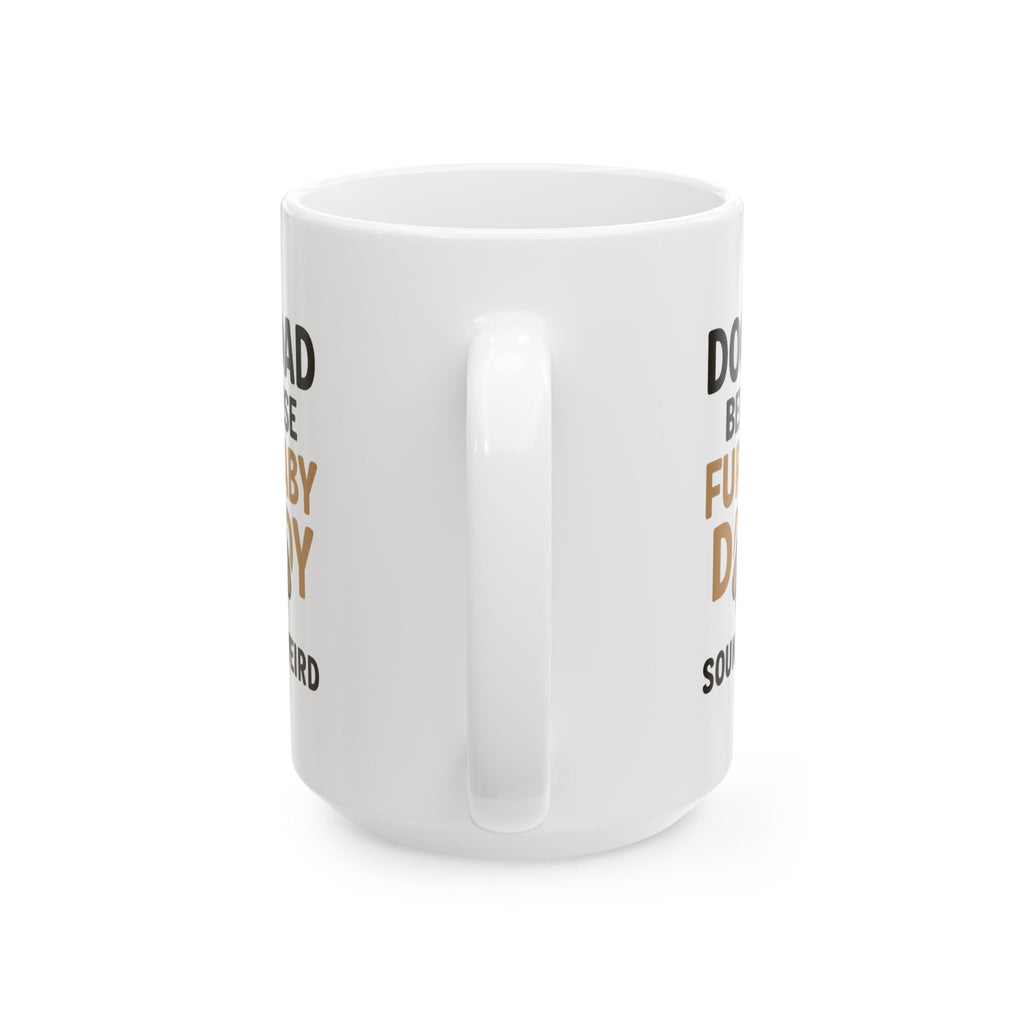 Dog Dad Because Fur Baby Daddy Sounds Weird Coffee Mug | Dog Lover Gift | Ceramic Mug