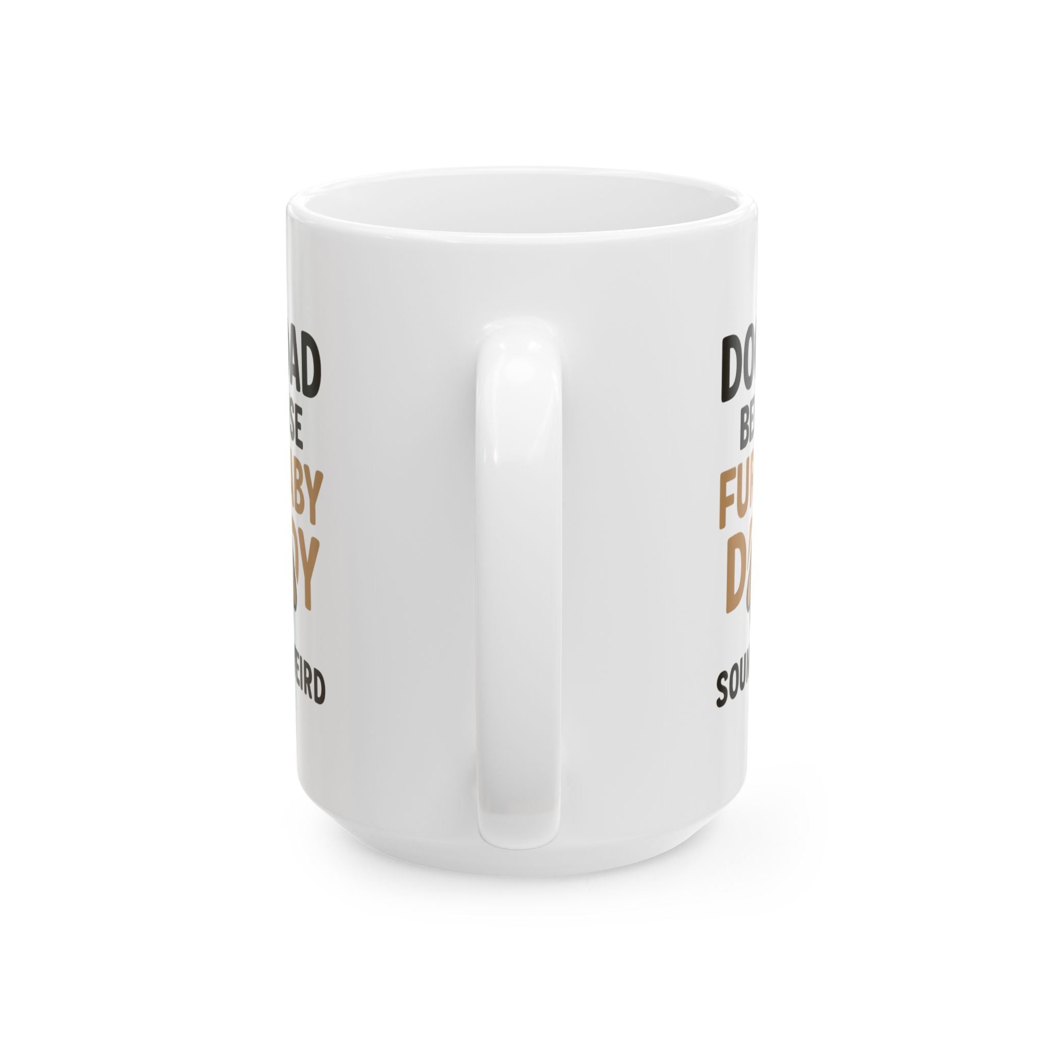 Dog Dad Because Fur Baby Daddy Sounds Weird Coffee Mug | Dog Lover Gift | Ceramic Mug