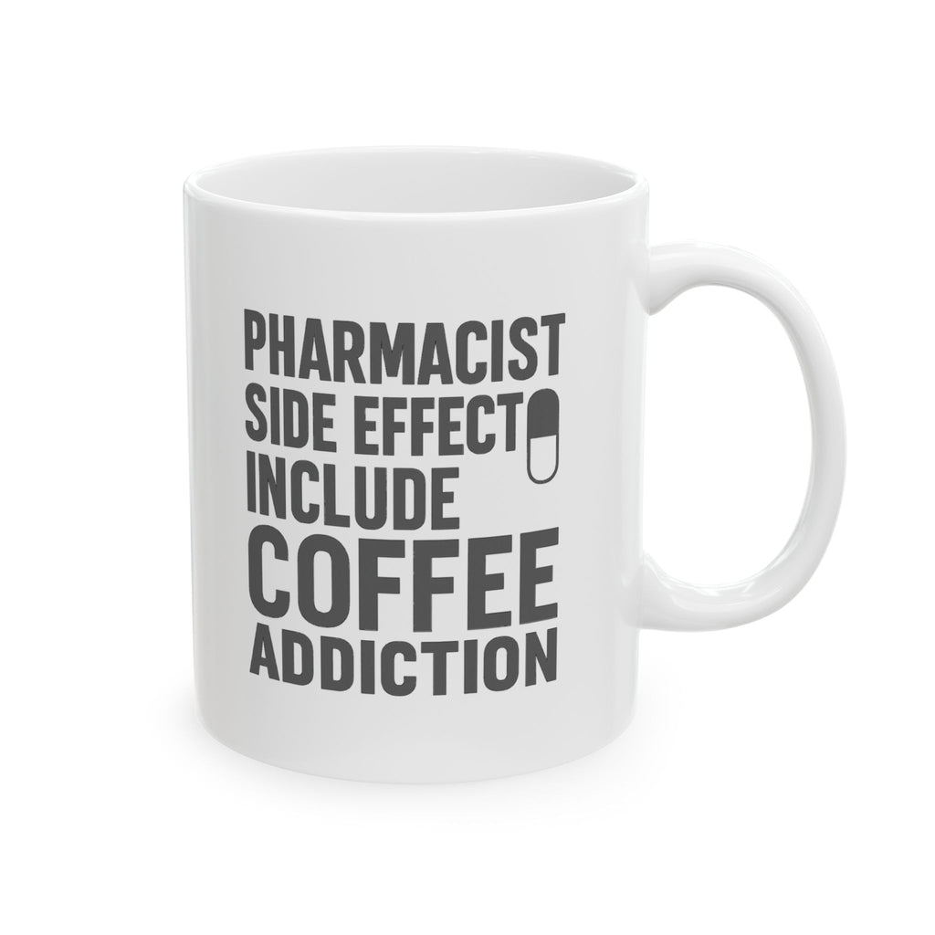 Pharmacist Side Effects Include Coffee Addiction Coffee Mug | Coffee Lover Gift | Ceramic Mug