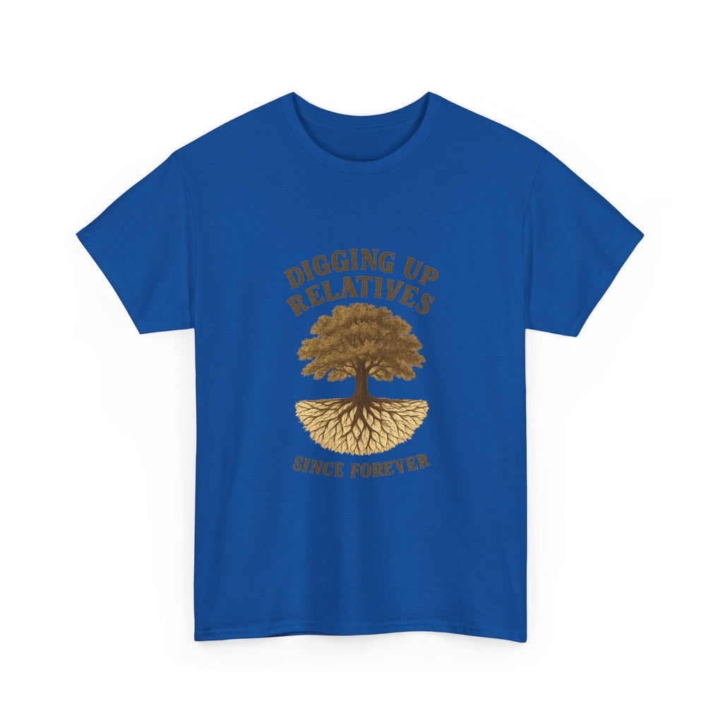 Genealogy Addict Digging Up Relatives Since Forever T-Shirt