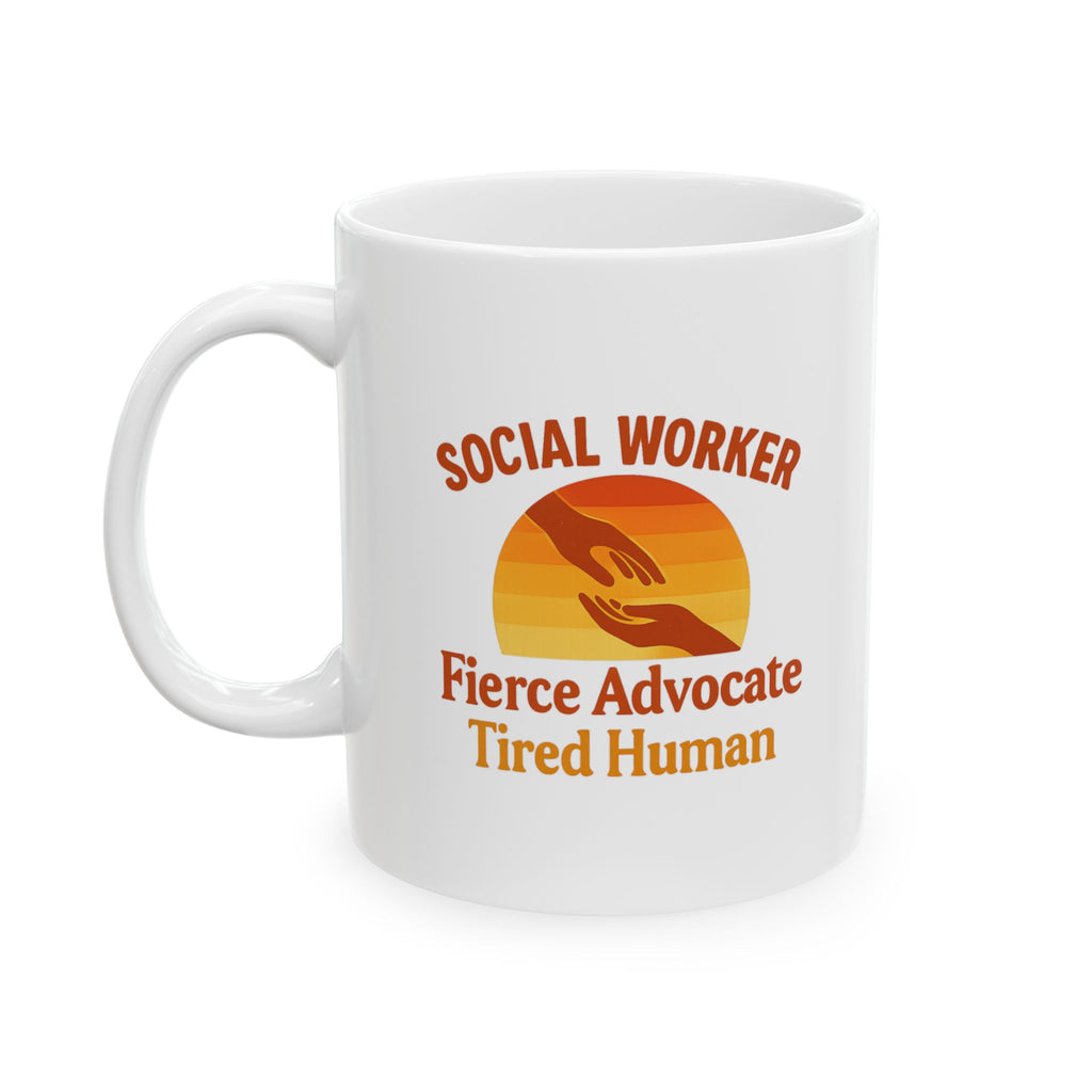 Social Worker Fierce Advocate Tired Human Ceramic Mug