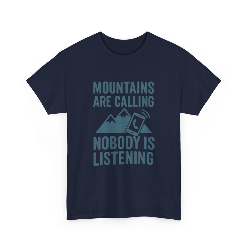 Mountains Are Calling Nobody Is Listening T-Shirt | Unique Gift | Graphic Tee