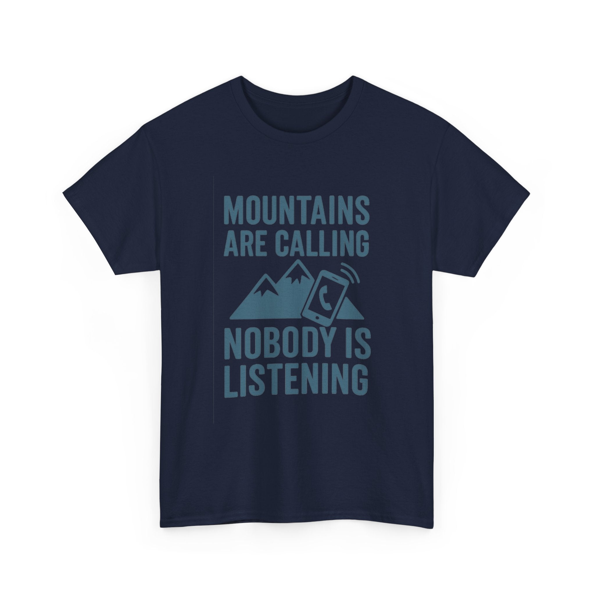 Mountains Are Calling Nobody Is Listening T-Shirt | Unique Gift | Graphic Tee