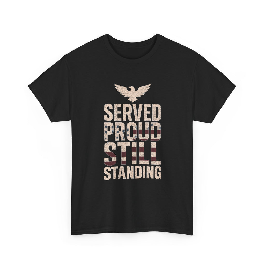Veteran Served Proud Still Standing T-Shirt | Veteran Gift | Graphic Tee