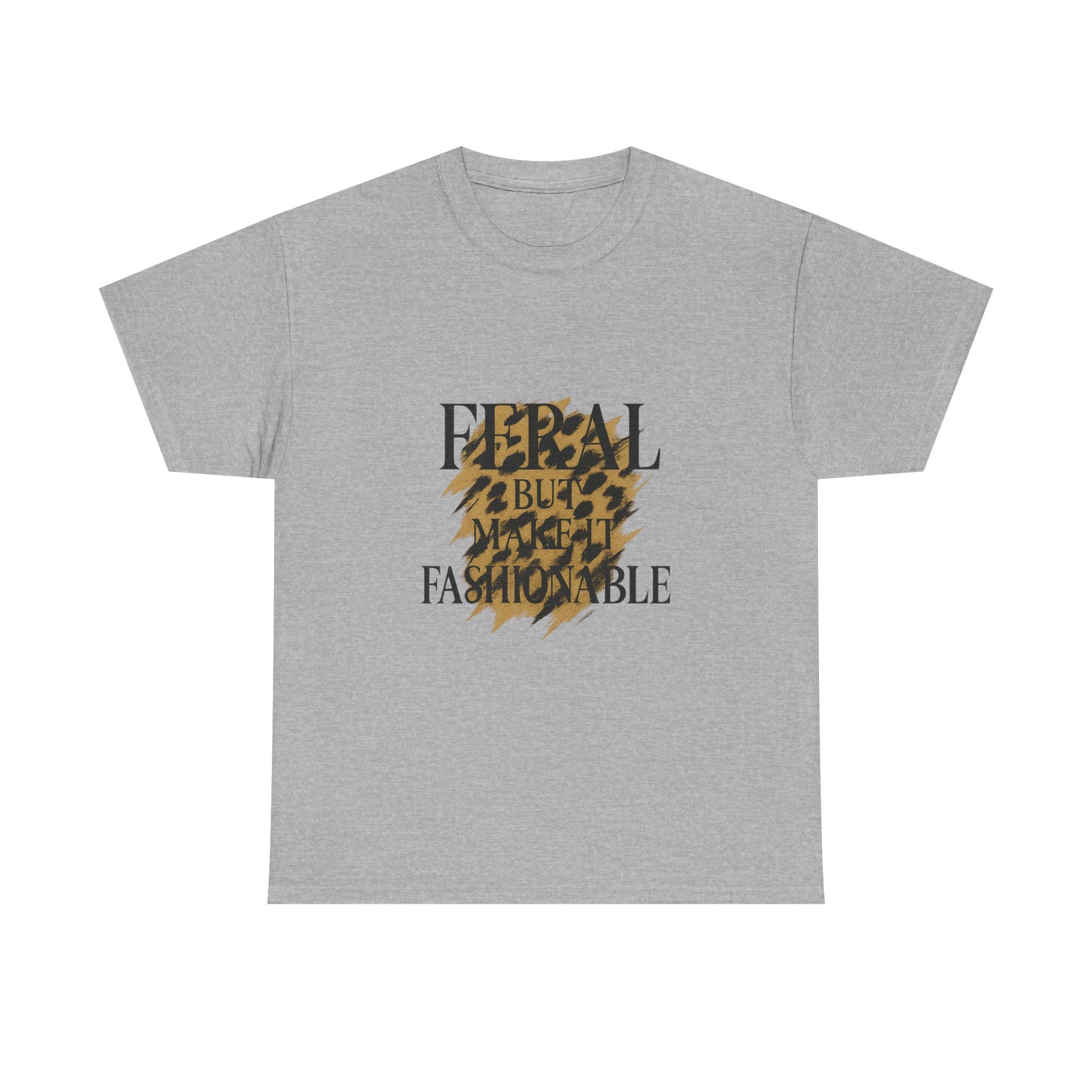 Feral But Make It Fashionable T-Shirt | Unique Gift | Graphic Tee