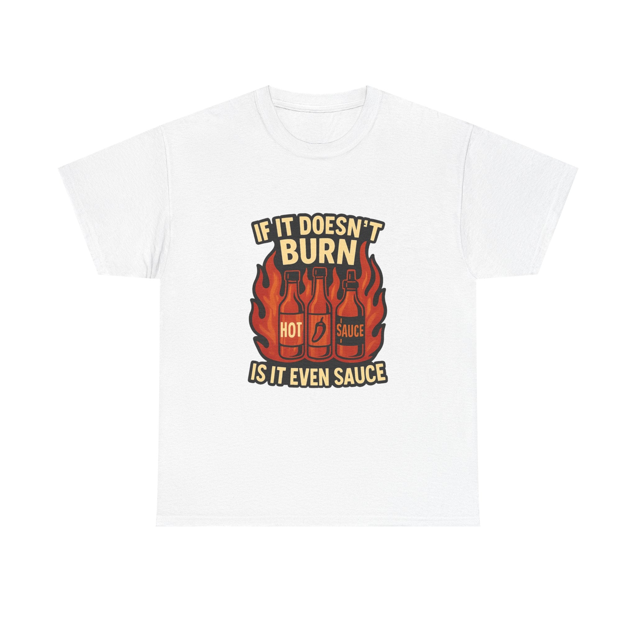 Hot Sauce Collector If It Doesn't Burn Is It Even Sauce T-Shirt